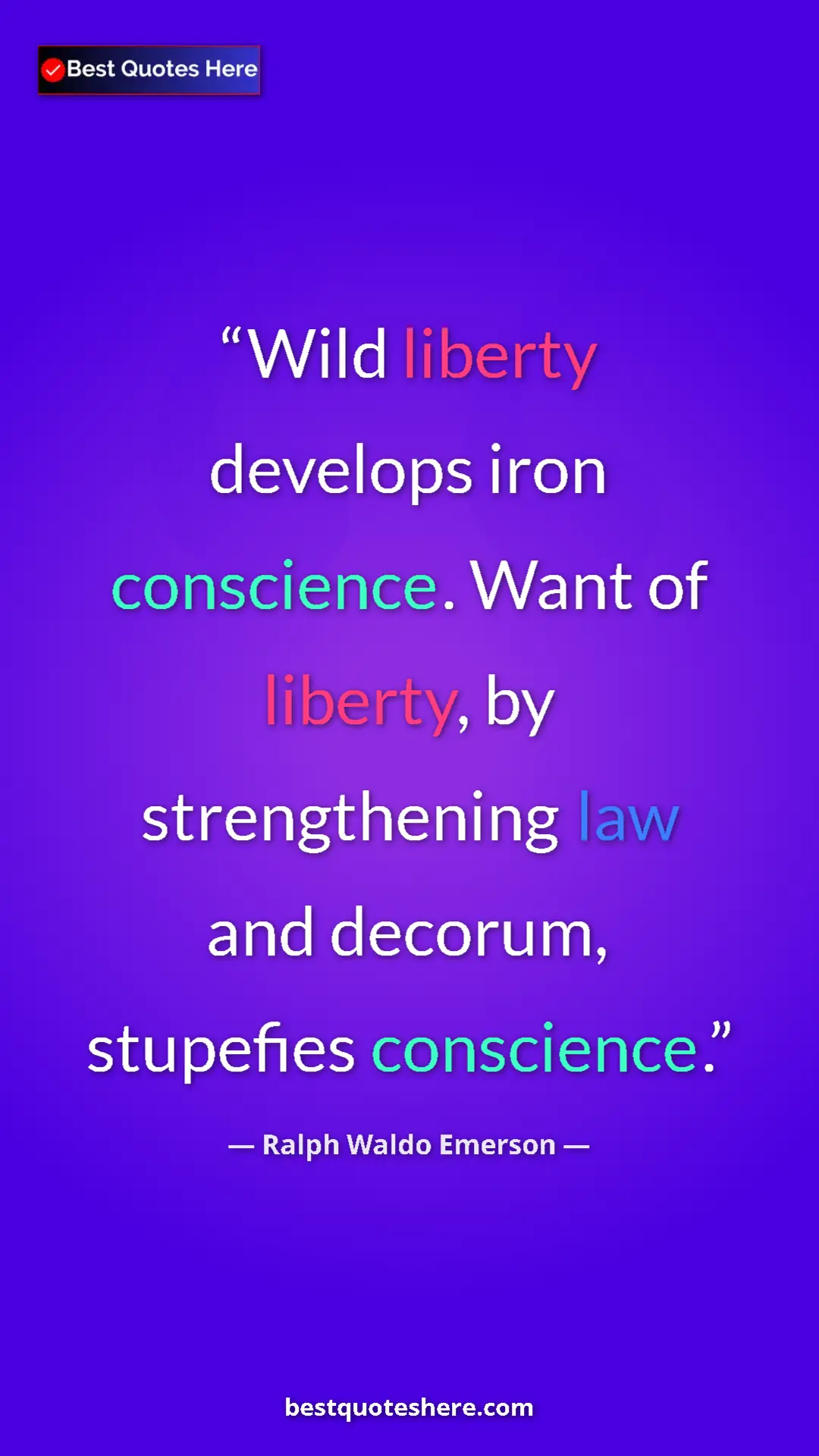 Ralph Waldo Emerson Quote Card: "Wild liberty develops iron conscience. Want of liberty, by..." Pinterest quote poster by Ralph Waldo Emerson: "Wild liberty develops iron conscience. Want of liberty, by..."