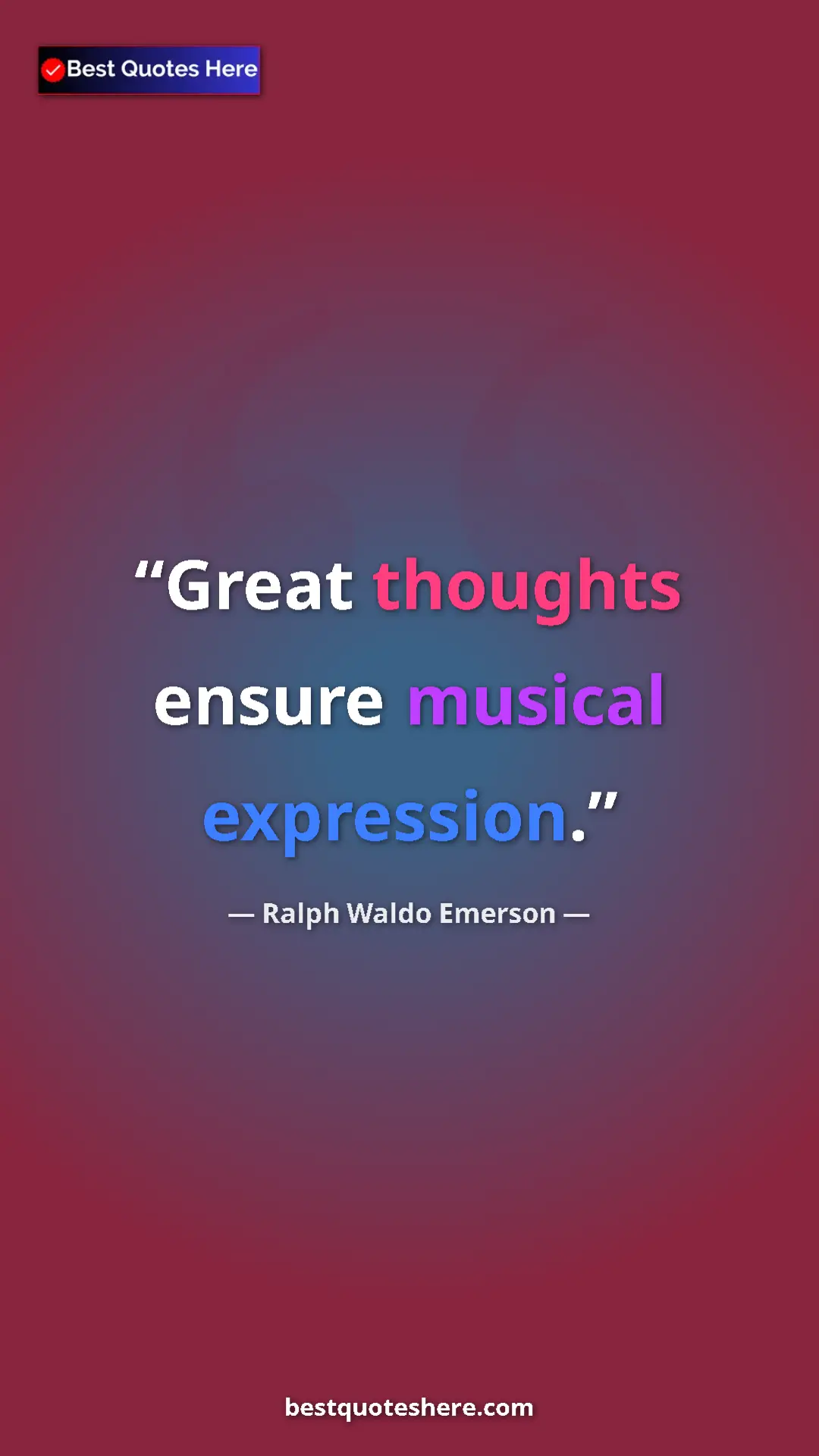 Ralph Waldo Emerson Quote Card: "Great thoughts ensure musical expression." Pinterest quote poster by Ralph Waldo Emerson: "Great thoughts ensure musical expression."
