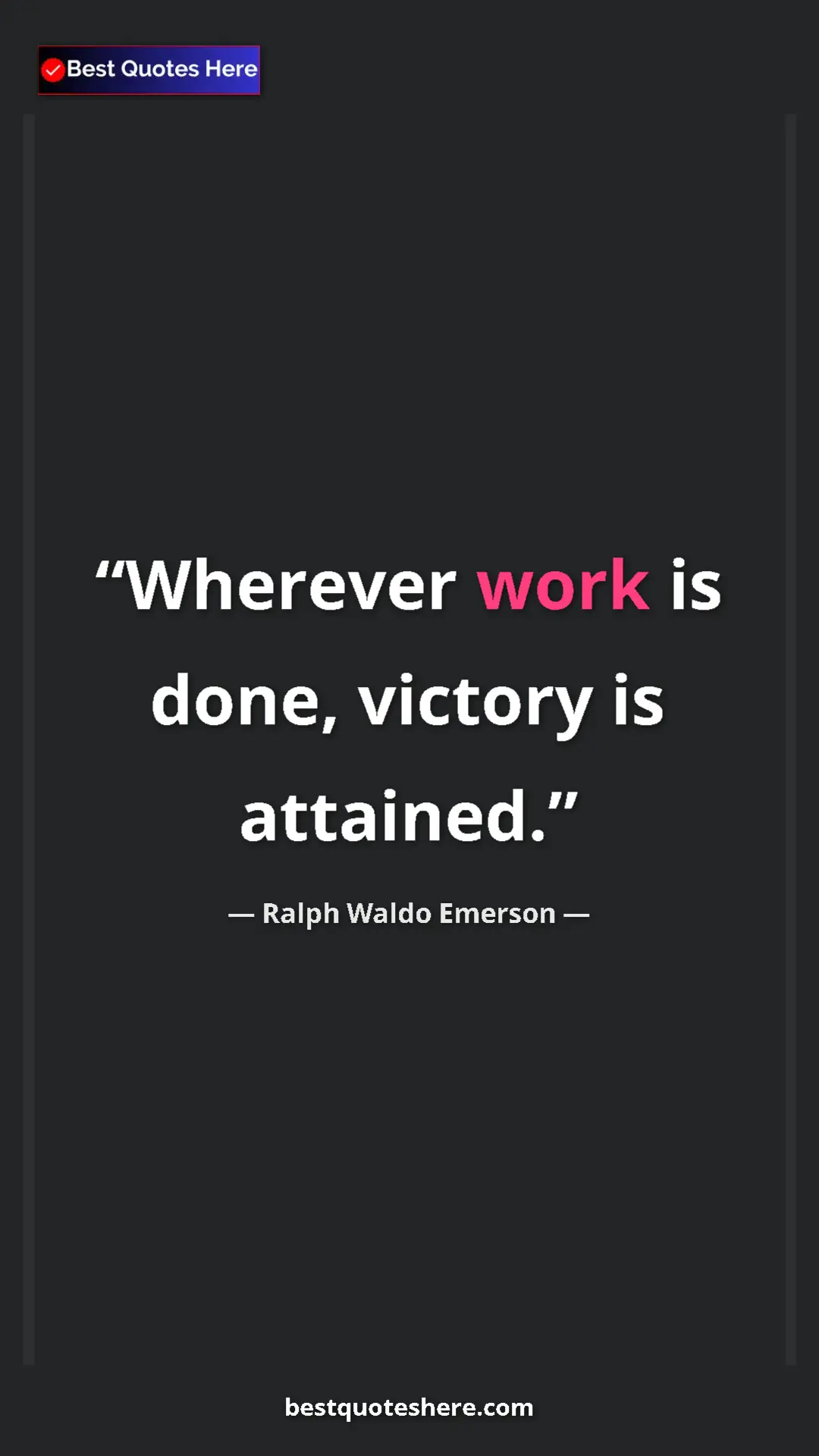 Ralph Waldo Emerson Quote Card: "Wherever work is done, victory is attained." Pinterest quote poster by Ralph Waldo Emerson: "Wherever work is done, victory is attained."