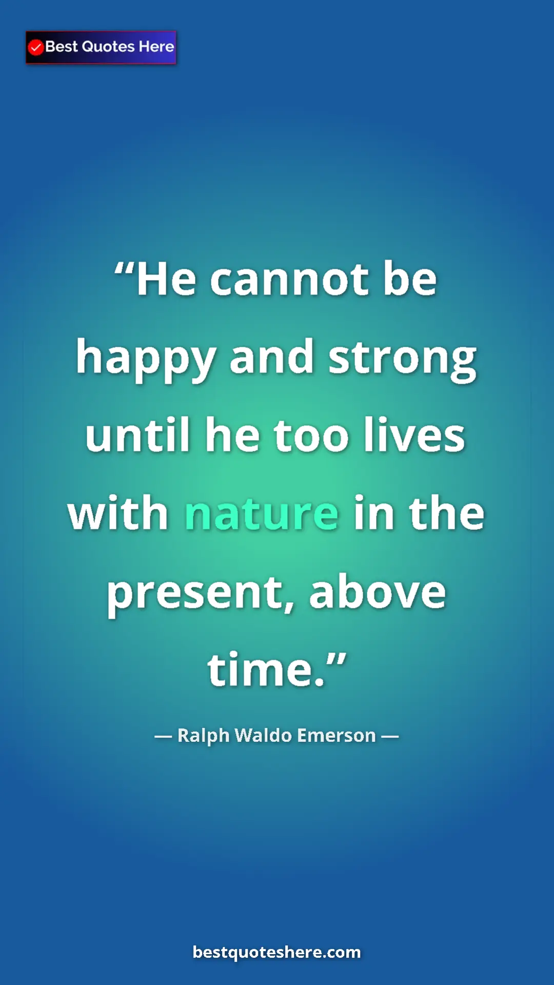 Ralph Waldo Emerson Quote Card: "He cannot be happy and strong until he too lives with..." Pinterest quote poster by Ralph Waldo Emerson: "He cannot be happy and strong until he too lives with..."