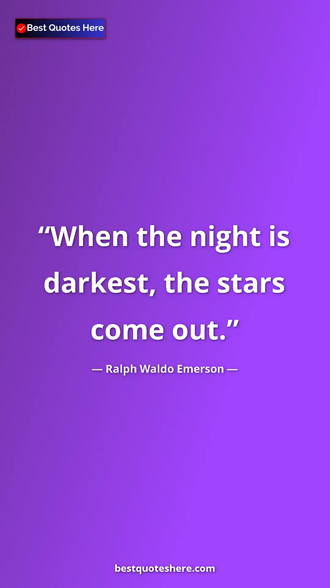 Ralph Waldo Emerson Quote Card: "When the night is darkest, the stars come out." Pinterest quote poster by Ralph Waldo Emerson: "When the night is darkest, the stars come out."