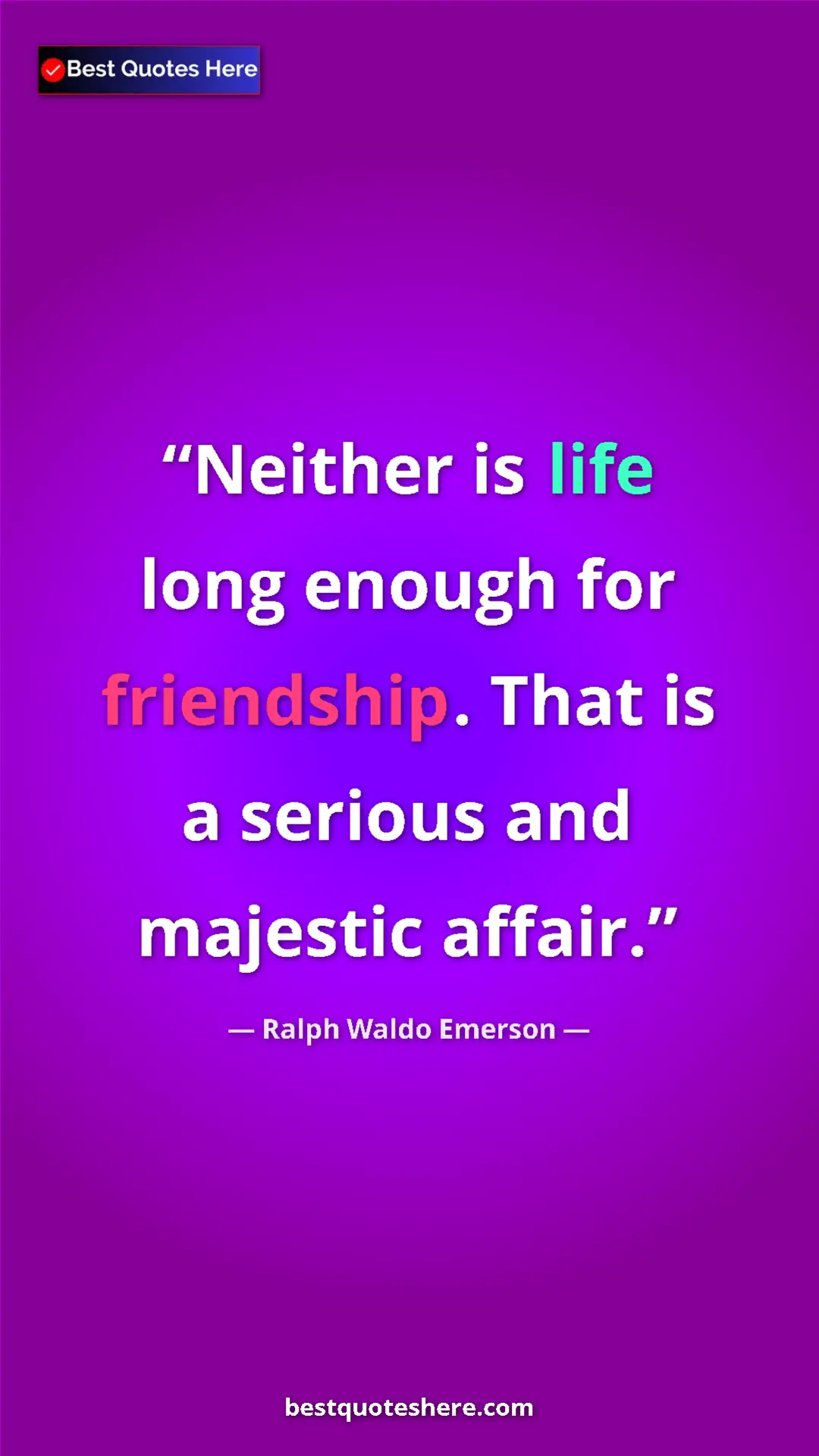 Pinterest quote poster by Ralph Waldo Emerson: "Neither is life long enough for friendship. That is a..."