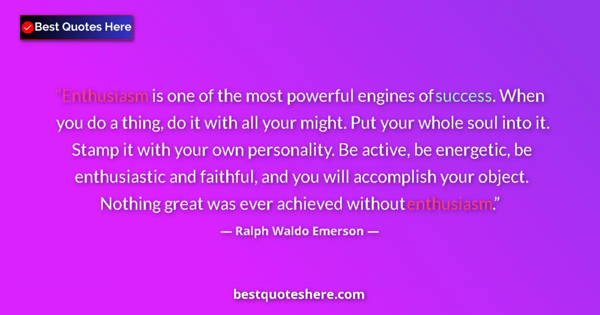 Quote by Ralph Waldo Emerson: Enthusiasm is one of the most powerful engines of 