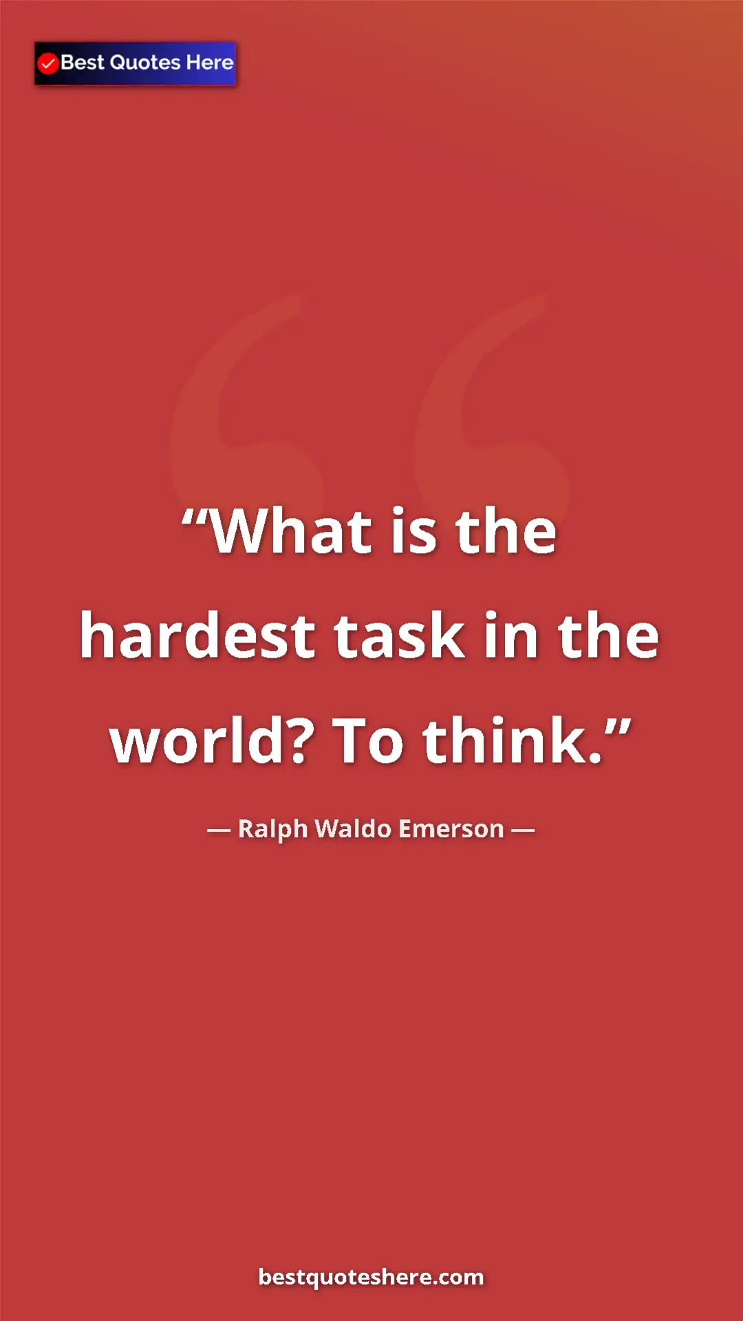 Pinterest quote poster by Ralph Waldo Emerson: "What is the hardest task in the world? To think."