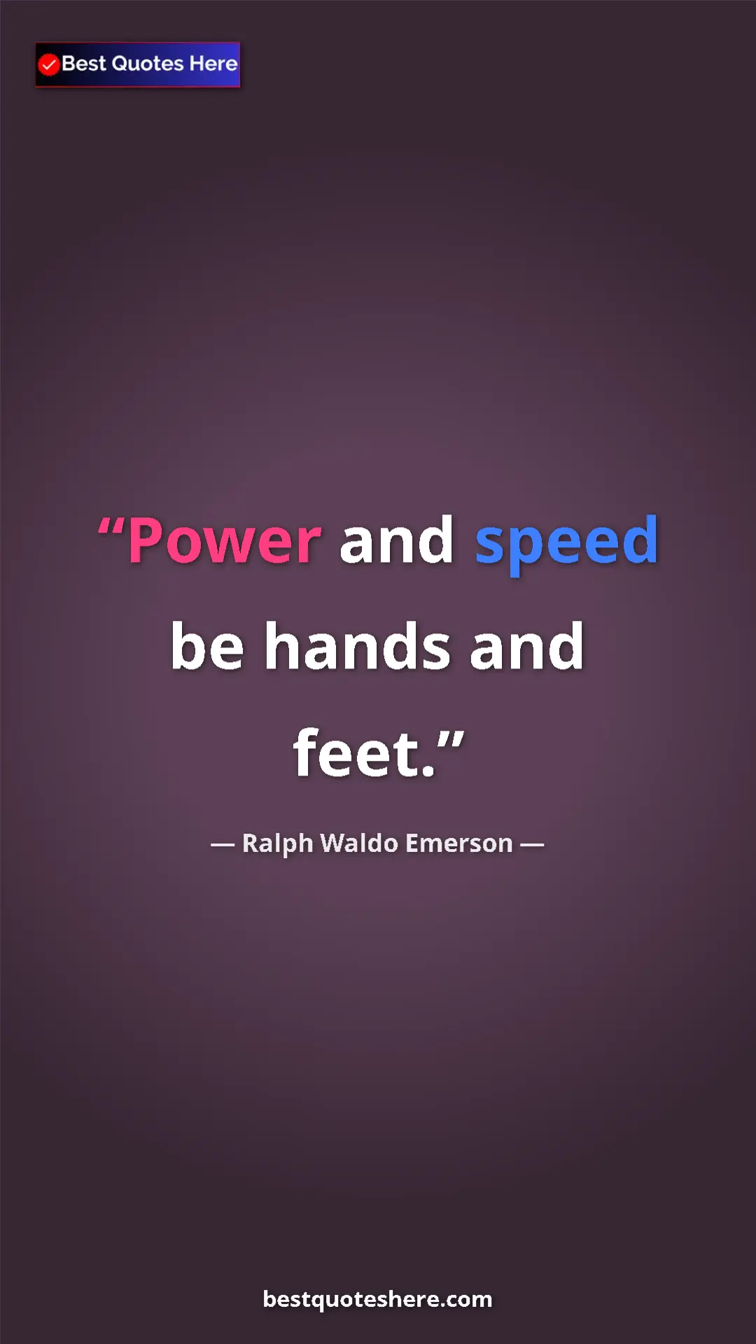 Pinterest quote poster by Ralph Waldo Emerson: "Power and speed be hands and feet."