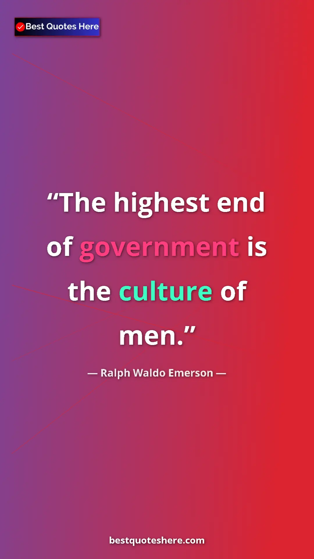 Ralph Waldo Emerson Quote Card: "The highest end of government is the culture of men." Pinterest quote poster by Ralph Waldo Emerson: "The highest end of government is the culture of men."