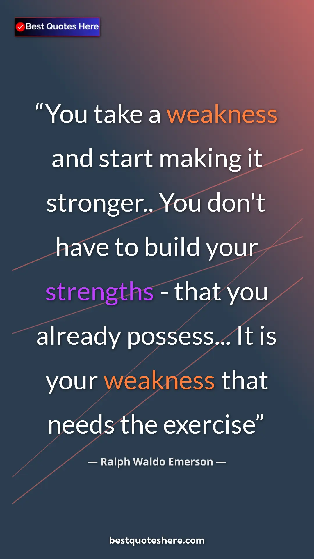Pinterest quote poster by Ralph Waldo Emerson: "You take a weakness and start making it stronger.. You don't"