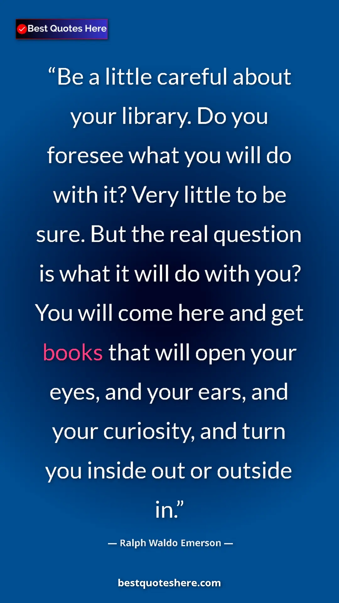 Ralph Waldo Emerson Quote Card: "Be a little careful about your library. Do you foresee what " Pinterest quote poster by Ralph Waldo Emerson: "Be a little careful about your library. Do you foresee what "
