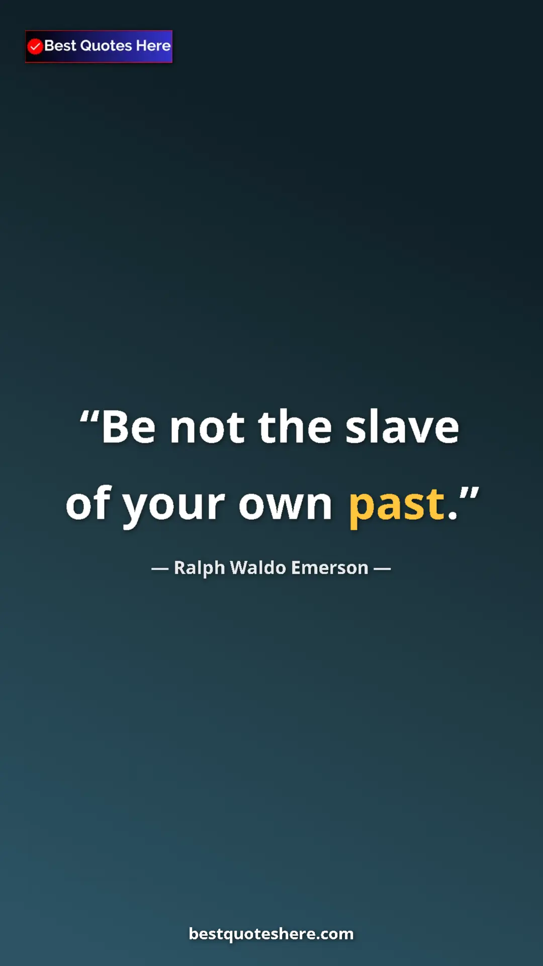 Ralph Waldo Emerson Quote Card: "Be not the slave of your own past." Pinterest quote poster by Ralph Waldo Emerson: "Be not the slave of your own past."
