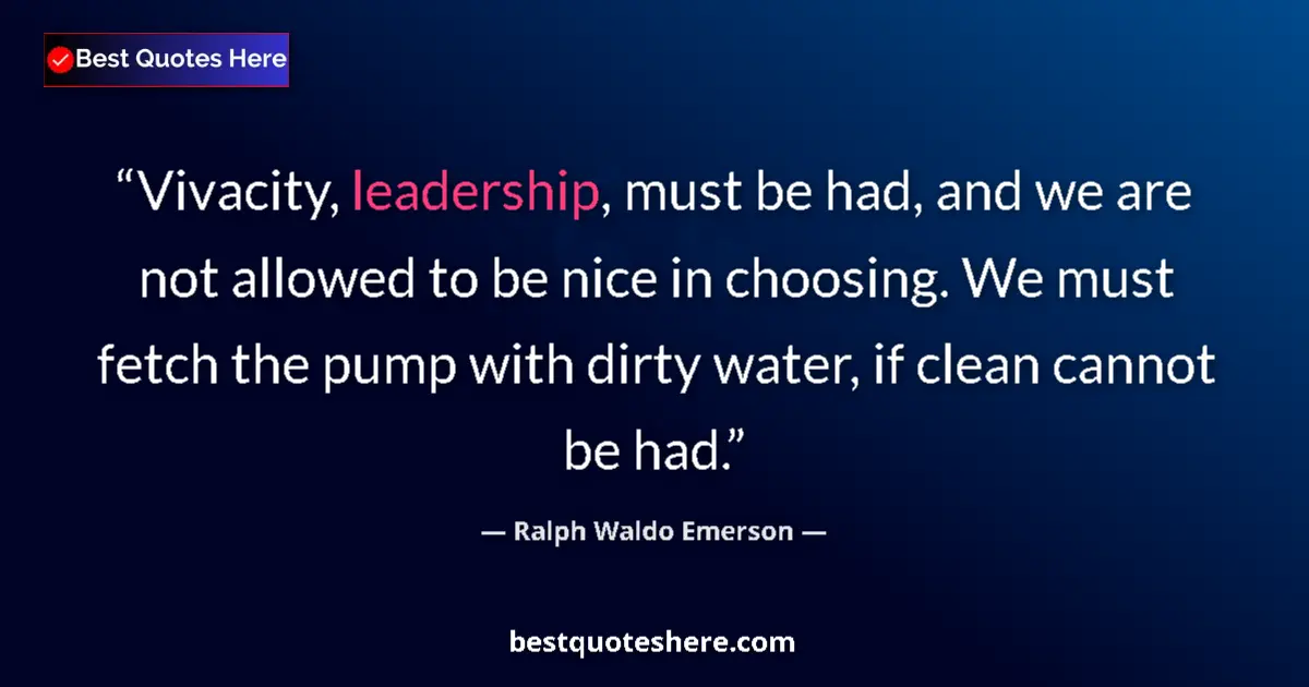 Quote by Ralph Waldo Emerson: Vivacity, leadership, must be had, and we are not