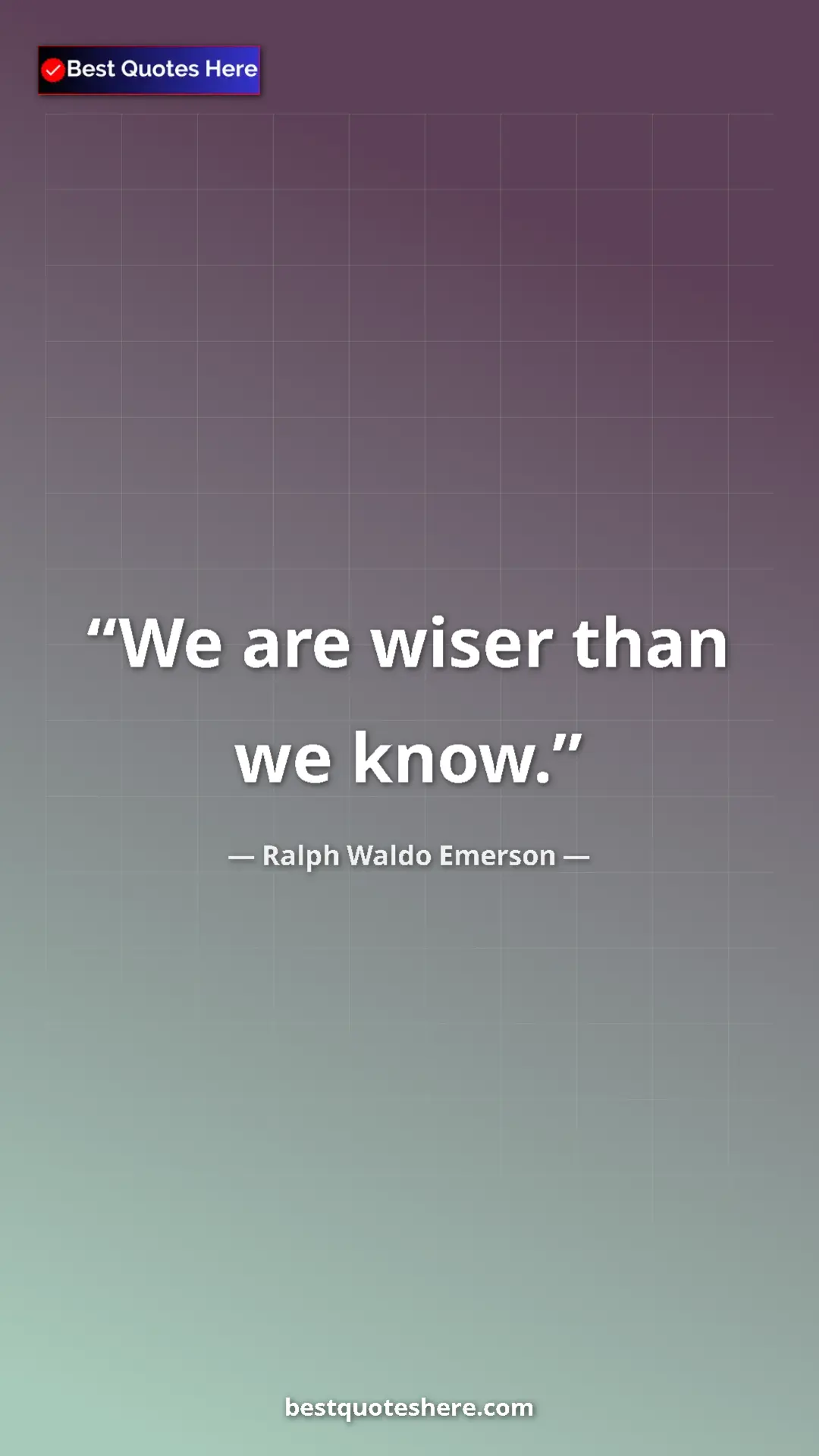 Ralph Waldo Emerson Quote Card: "We are wiser than we know." Pinterest quote poster by Ralph Waldo Emerson: "We are wiser than we know."