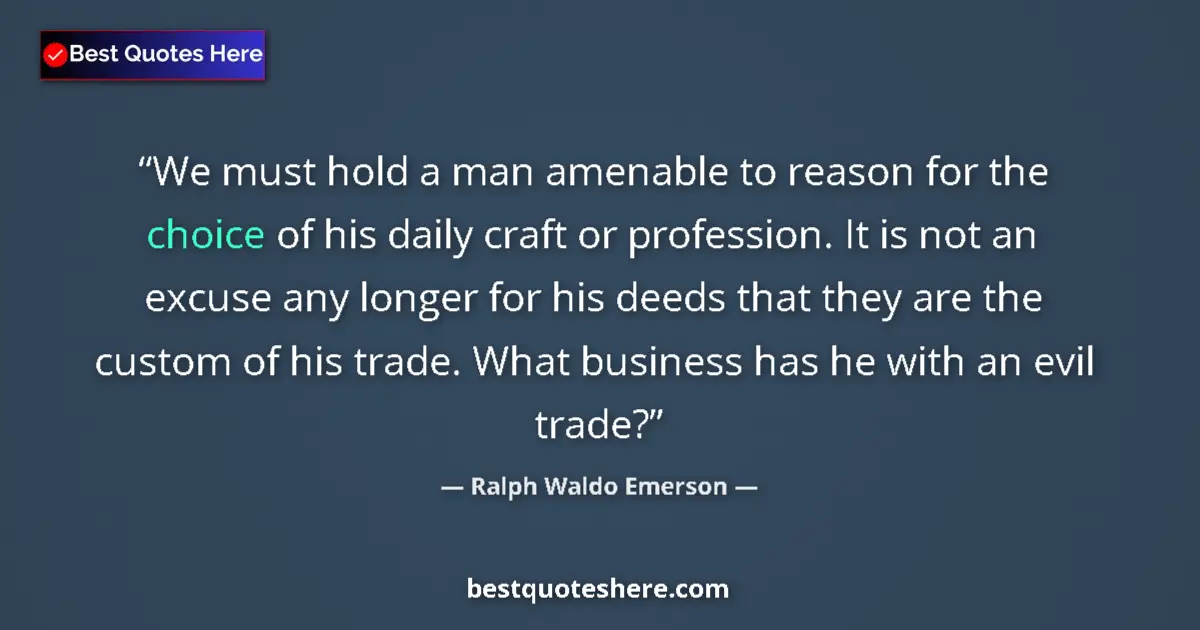 Quote by Ralph Waldo Emerson: We must hold a man amenable to reason for the choi