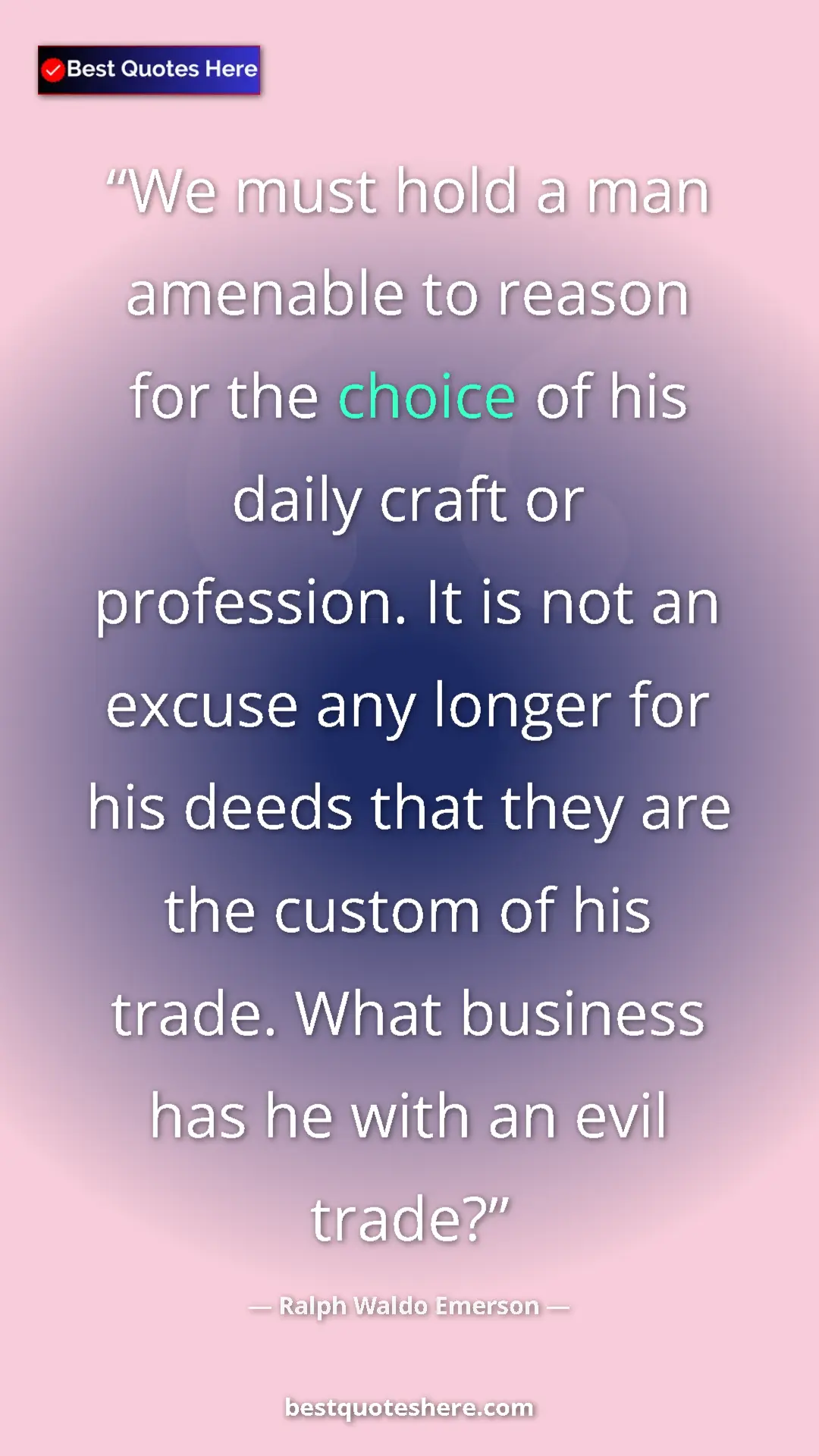 Pinterest quote poster by Ralph Waldo Emerson: "We must hold a man amenable to reason for the choice of his..."