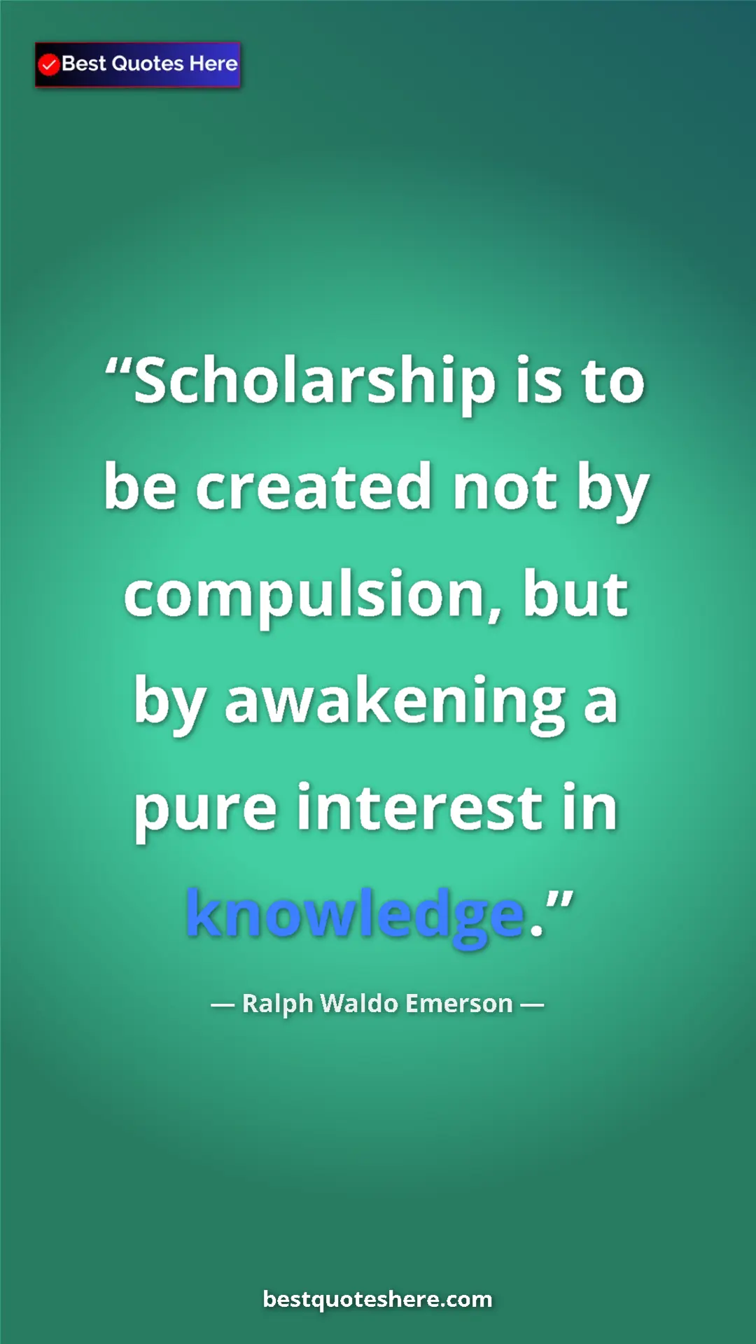 Ralph Waldo Emerson Quote Card: "Scholarship is to be created not by compulsion, but by..." Pinterest quote poster by Ralph Waldo Emerson: "Scholarship is to be created not by compulsion, but by..."