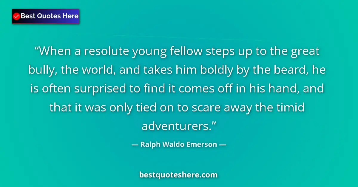 Quote by Ralph Waldo Emerson: When a resolute young fellow steps up to the great