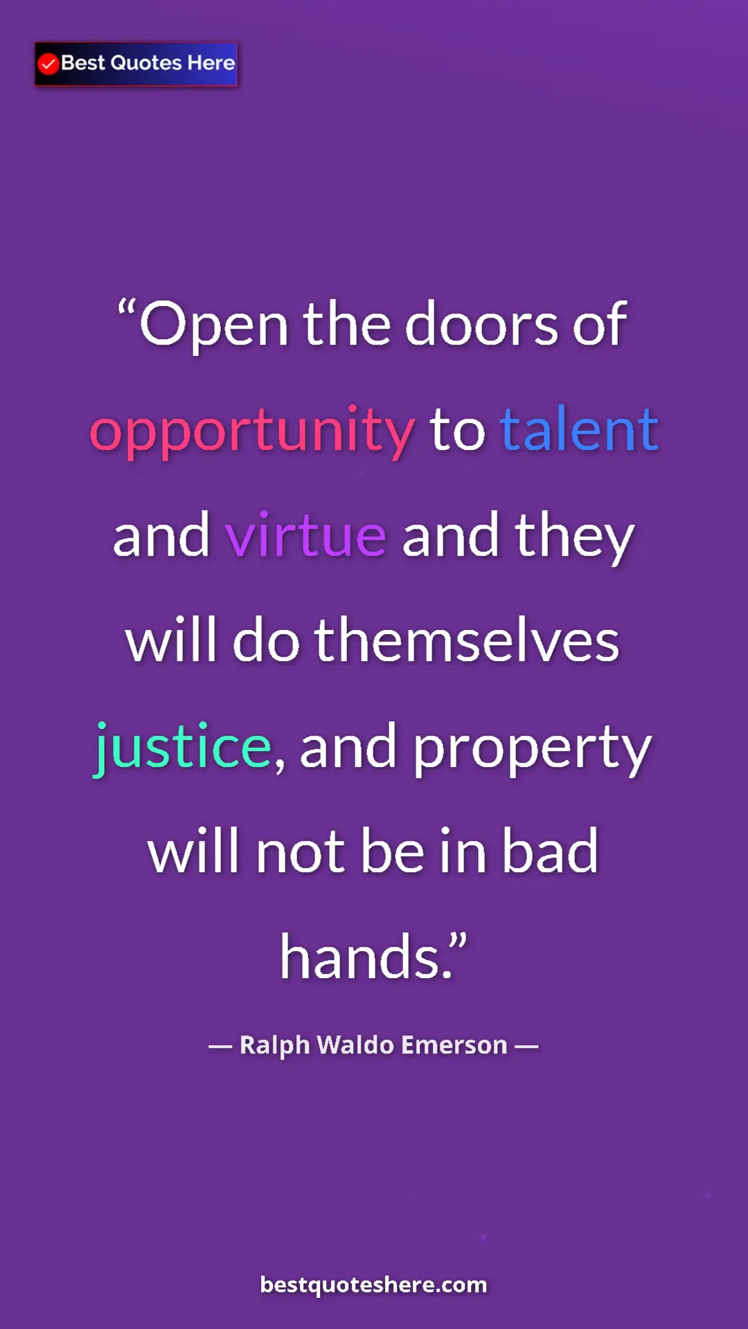 Ralph Waldo Emerson Quote Card: "Open the doors of opportunity to talent and virtue and they..." Pinterest quote poster by Ralph Waldo Emerson: "Open the doors of opportunity to talent and virtue and they..."