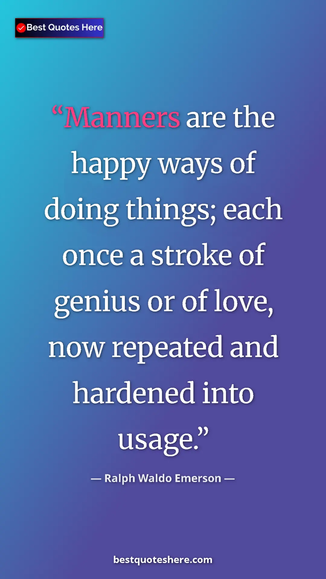Pinterest quote poster by Ralph Waldo Emerson: "Manners are the happy ways of doing things; each once a stro"
