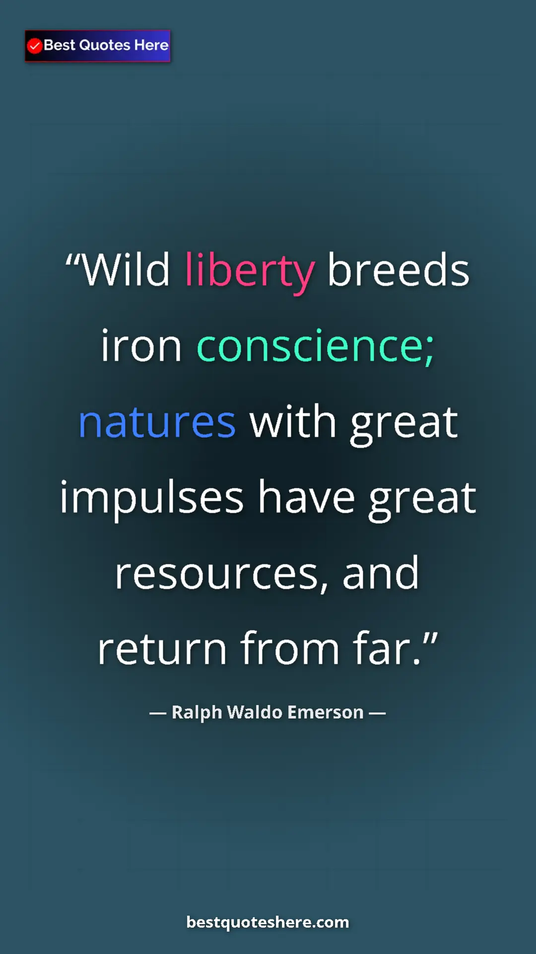 Ralph Waldo Emerson Quote Card: "Wild liberty breeds iron conscience; natures with great..." Pinterest quote poster by Ralph Waldo Emerson: "Wild liberty breeds iron conscience; natures with great..."