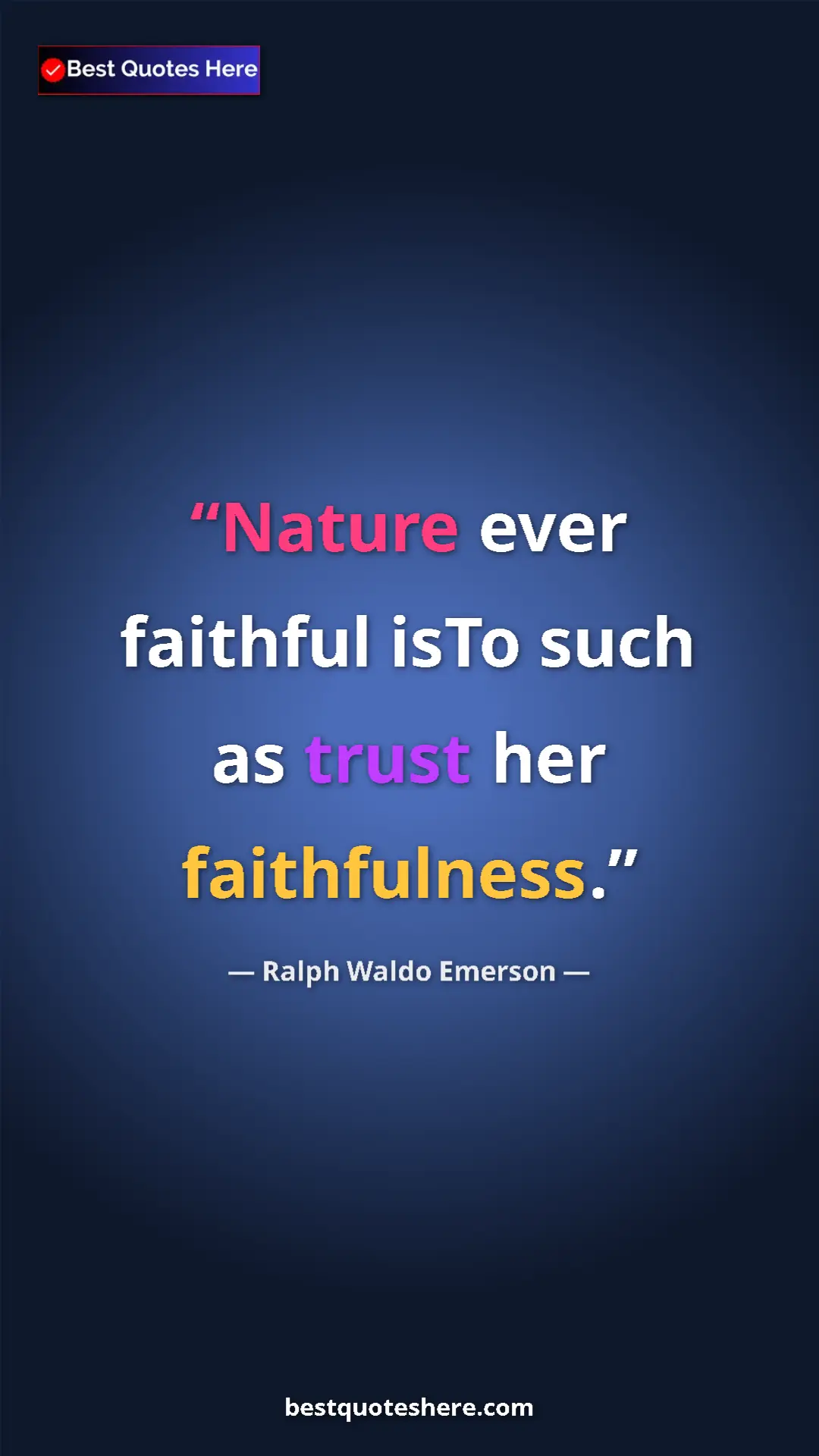 Ralph Waldo Emerson Quote Card: "Nature ever faithful isTo such as trust her faithfulness." Pinterest quote poster by Ralph Waldo Emerson: "Nature ever faithful isTo such as trust her faithfulness."