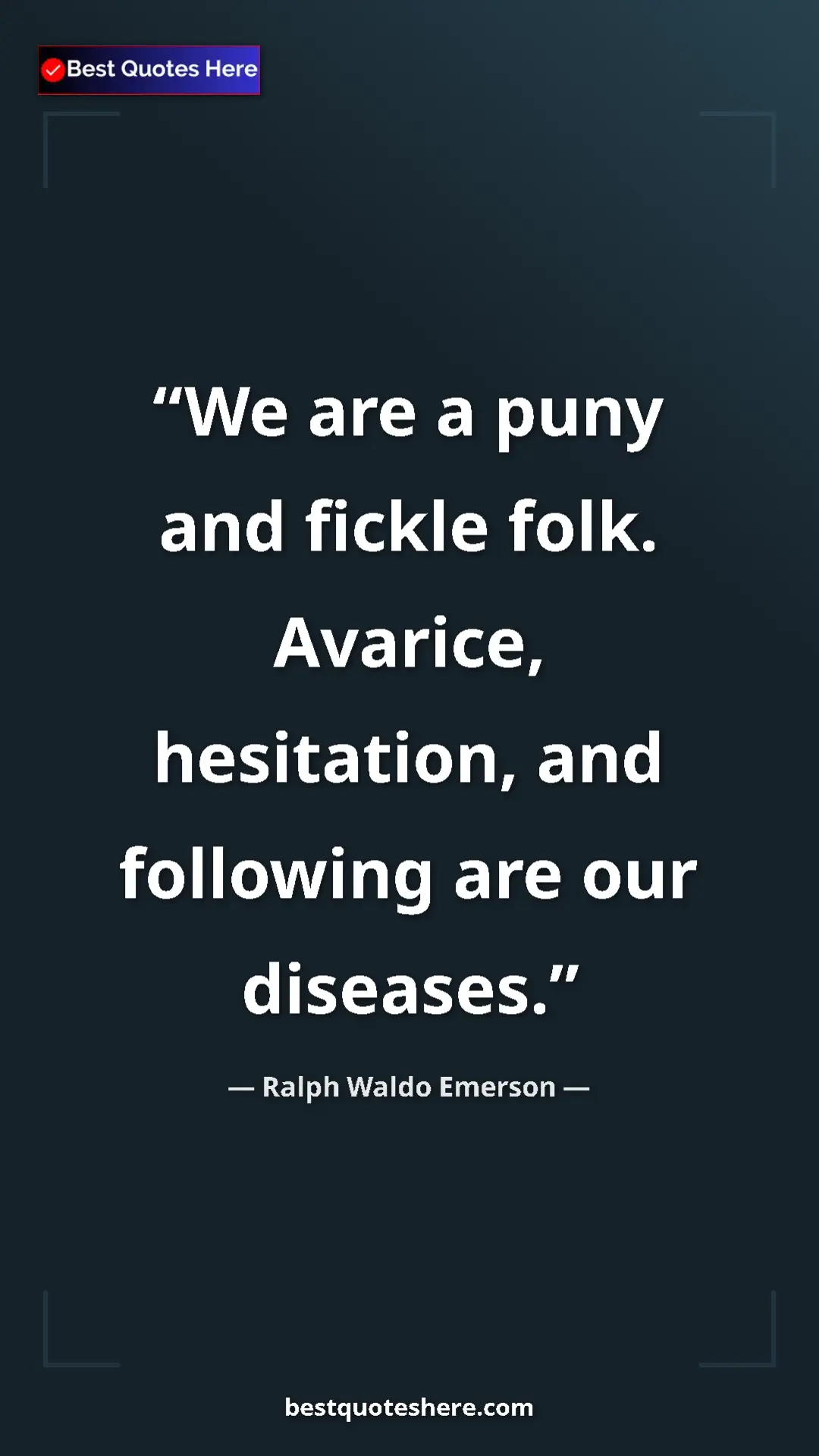 Ralph Waldo Emerson Quote Card: "We are a puny and fickle folk. Avarice, hesitation, and..." Pinterest quote poster by Ralph Waldo Emerson: "We are a puny and fickle folk. Avarice, hesitation, and..."