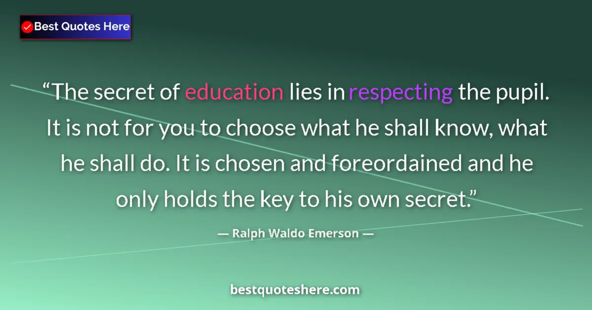 Ralph Waldo Emerson Quote: "The secret of education lies in respecting the pupil. It is..." Ralph Waldo Emerson quote: "The secret of education lies in respecting the pupil. It is..."