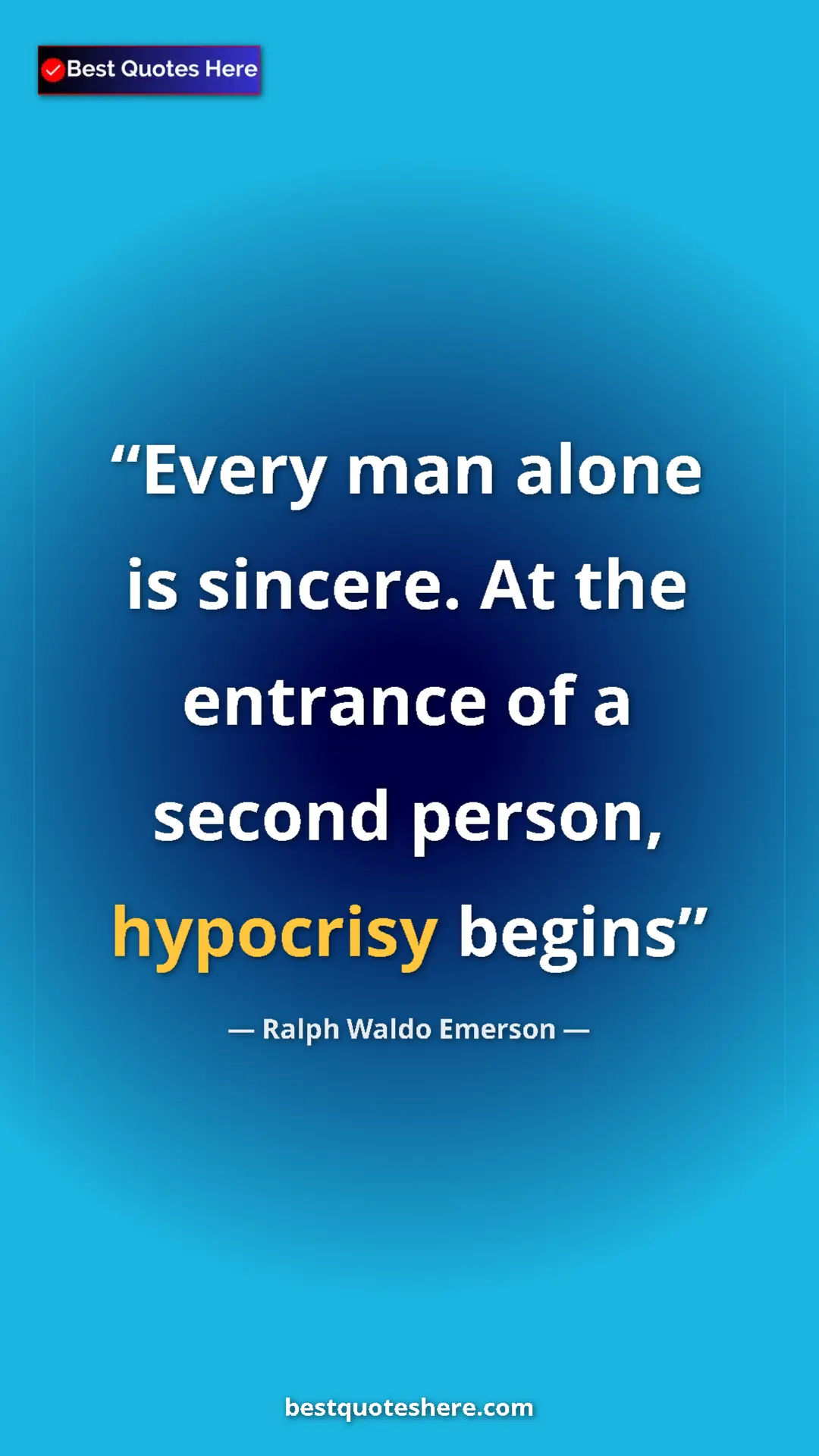Pinterest quote poster by Ralph Waldo Emerson: "Every man alone is sincere. At the entrance of a second pers"