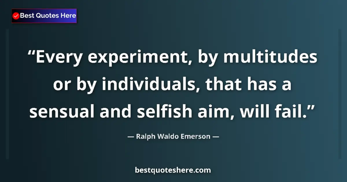 Quote by Ralph Waldo Emerson: Every experiment, by multitudes or by individuals,