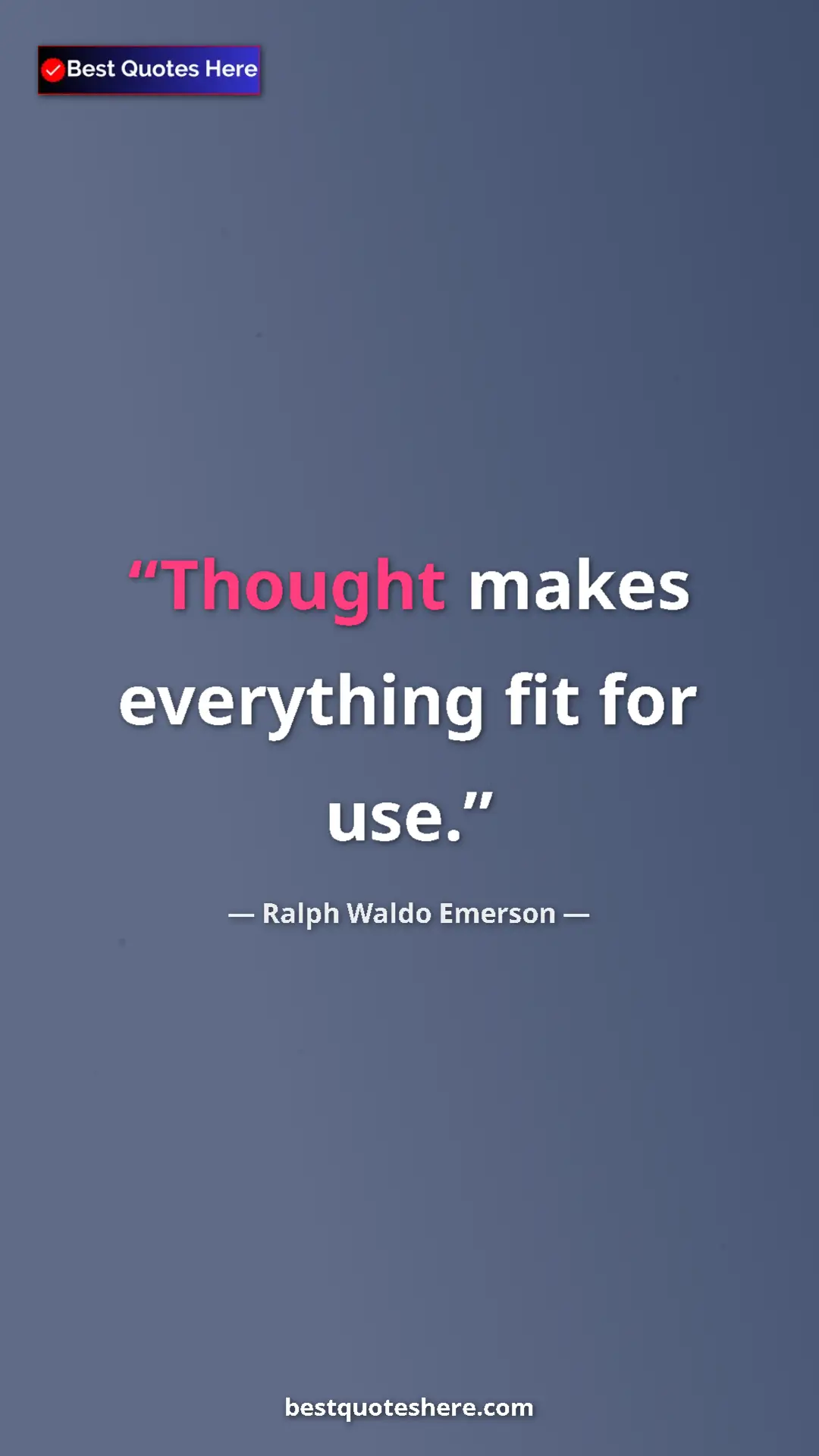 Ralph Waldo Emerson Quote Card: "Thought makes everything fit for use." Pinterest quote poster by Ralph Waldo Emerson: "Thought makes everything fit for use."