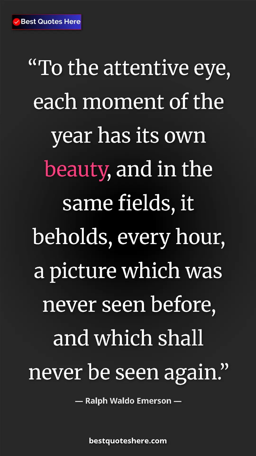 Ralph Waldo Emerson Quote Card: "To the attentive eye, each moment of the year has its own..." Pinterest quote poster by Ralph Waldo Emerson: "To the attentive eye, each moment of the year has its own..."