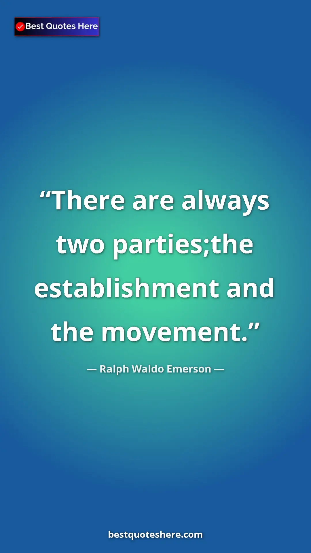 Ralph Waldo Emerson Quote Card: "There are always two parties;the establishment and the..." Pinterest quote poster by Ralph Waldo Emerson: "There are always two parties;the establishment and the..."