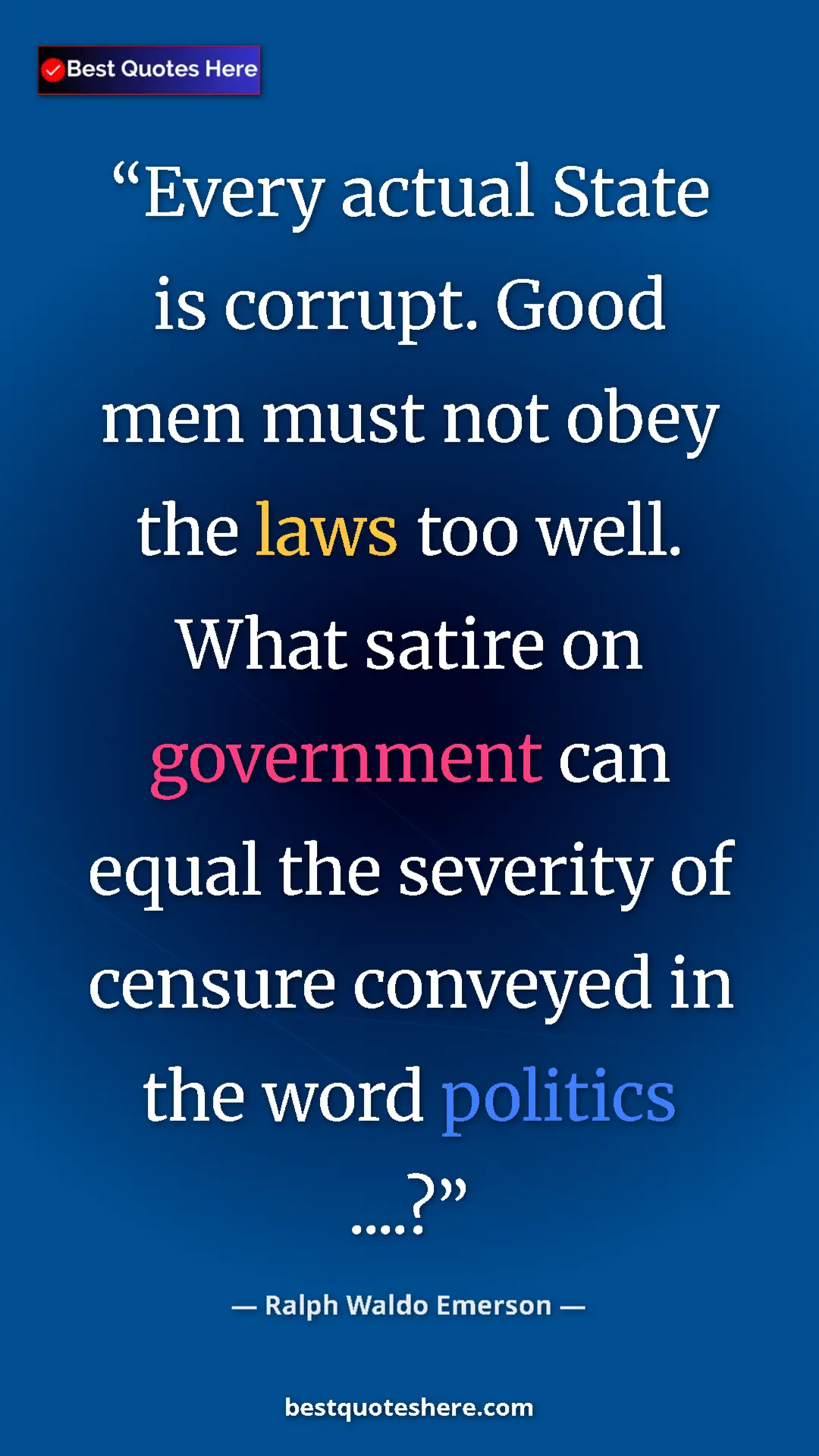 Ralph Waldo Emerson Quote Card: "Every actual State is corrupt. Good men must not obey the..." Pinterest quote poster by Ralph Waldo Emerson: "Every actual State is corrupt. Good men must not obey the..."