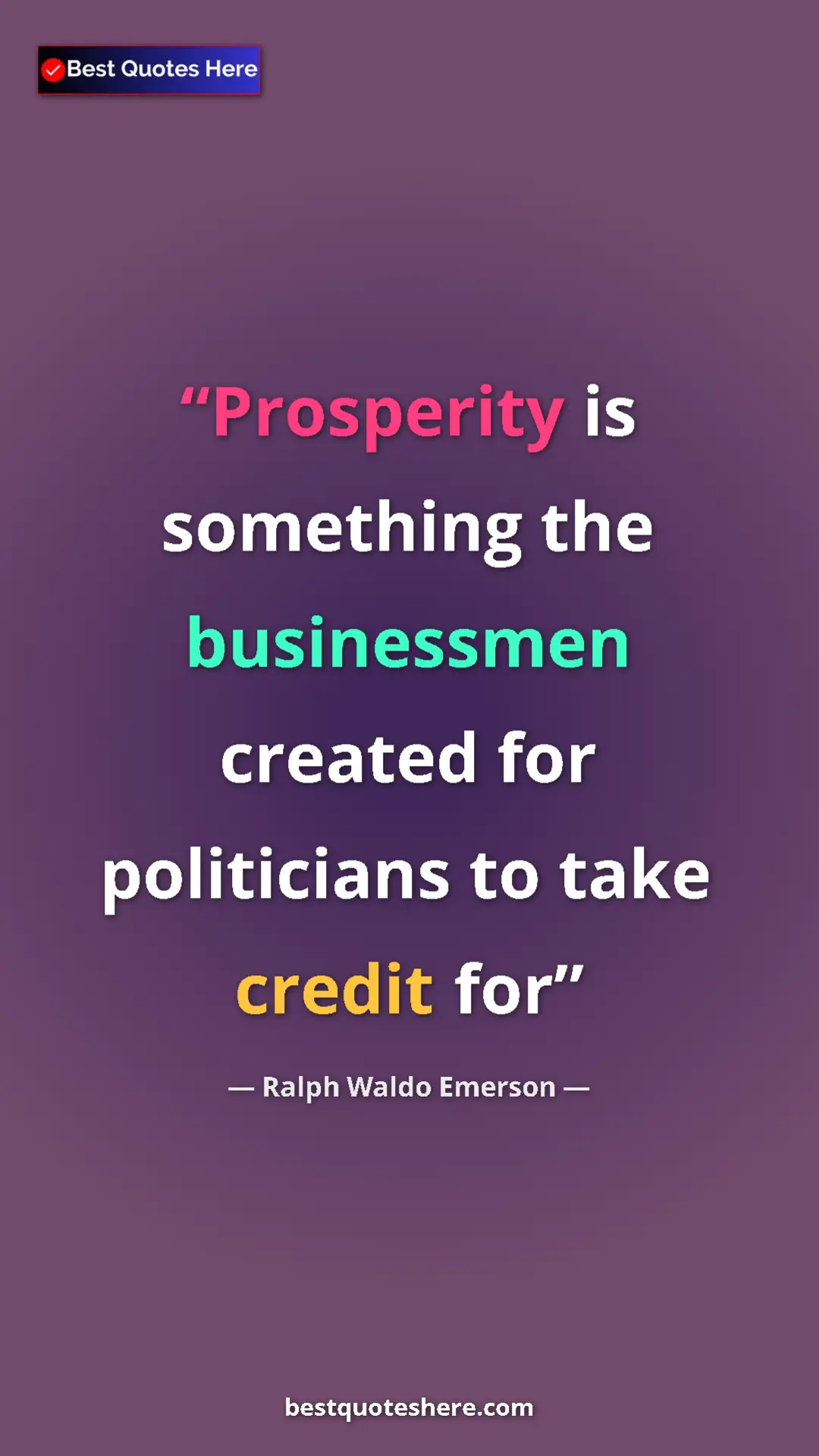 Ralph Waldo Emerson Quote Card: "Prosperity is something the businessmen created for..." Pinterest quote poster by Ralph Waldo Emerson: "Prosperity is something the businessmen created for..."