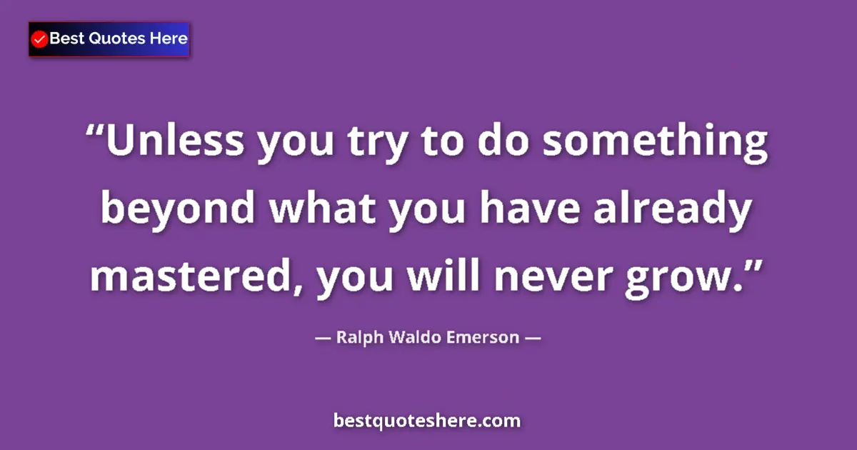 Quote by Ralph Waldo Emerson: Unless you try to do something beyond what you hav
