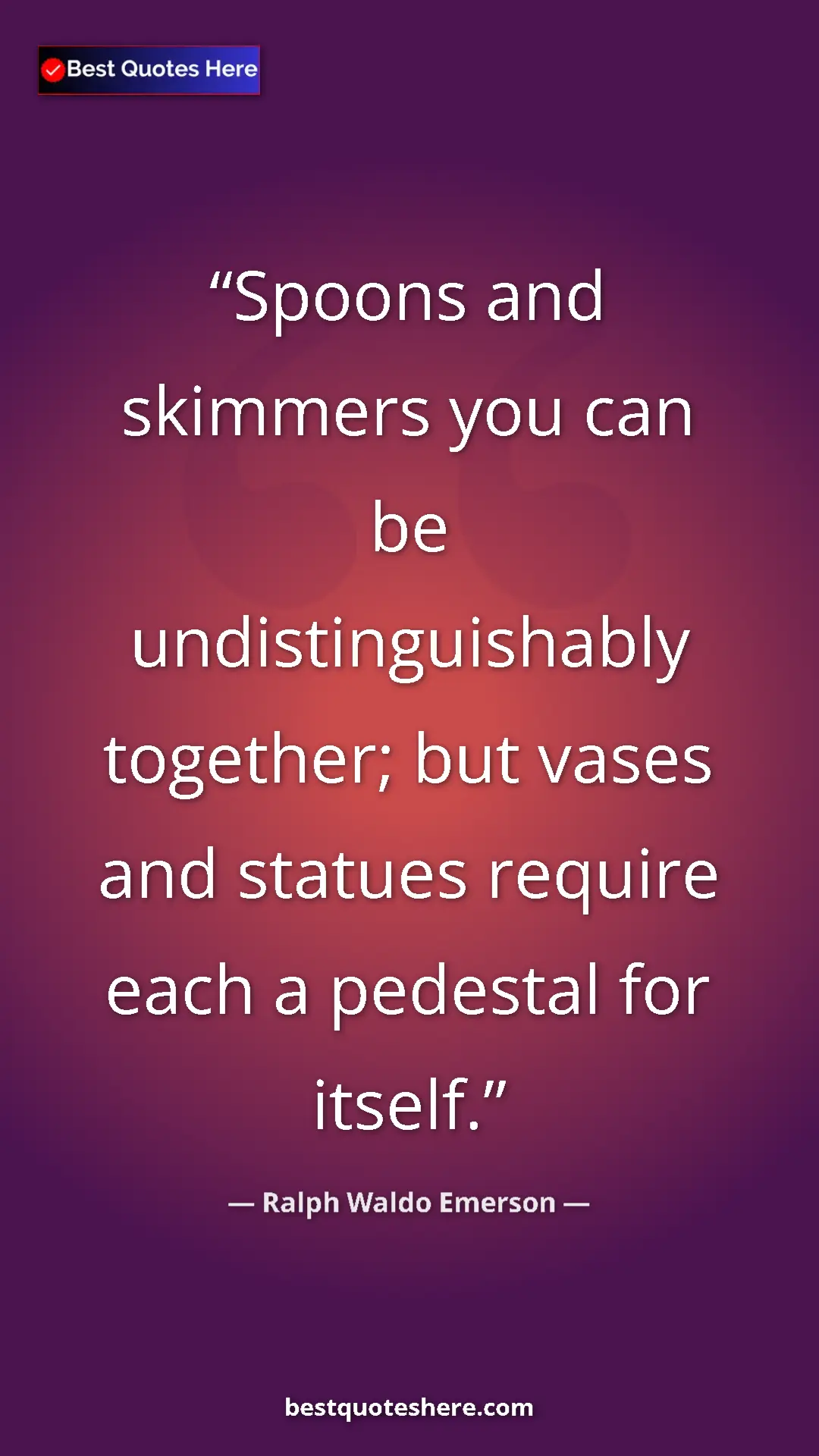 Pinterest quote poster by Ralph Waldo Emerson: "Spoons and skimmers you can be undistinguishably together; b"