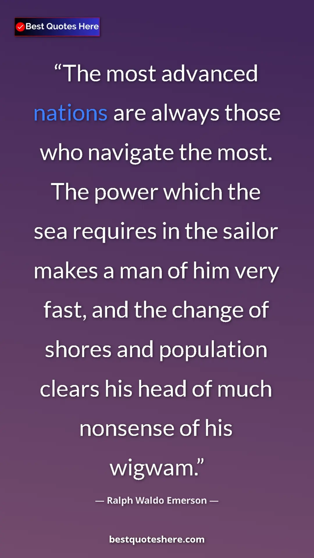 Ralph Waldo Emerson Quote Card: "The most advanced nations are always those who navigate the..." Pinterest quote poster by Ralph Waldo Emerson: "The most advanced nations are always those who navigate the..."