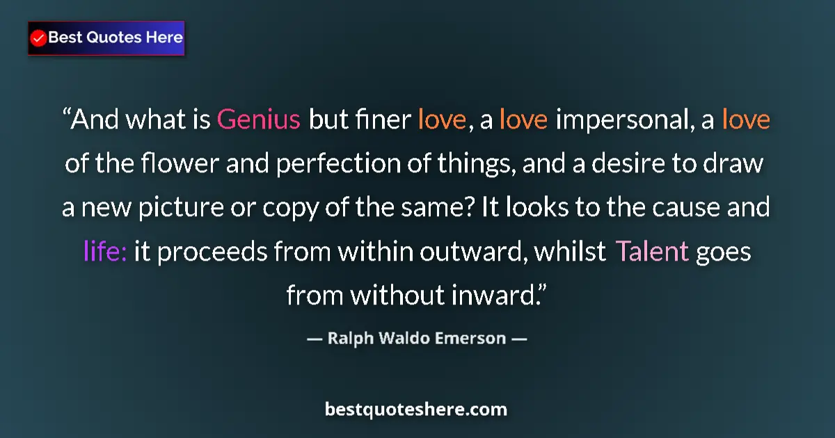 Quote by Ralph Waldo Emerson: And what is Genius but finer love, a love imperson