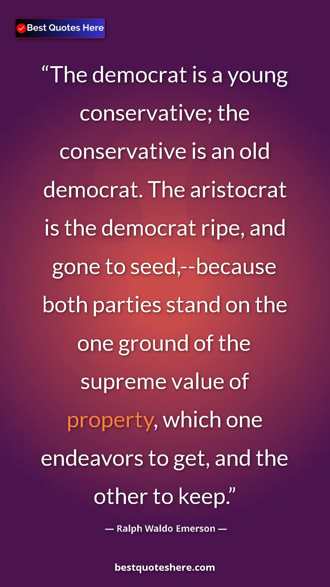 Ralph Waldo Emerson Quote Card: "The democrat is a young conservative; the conservative is..." Pinterest quote poster by Ralph Waldo Emerson: "The democrat is a young conservative; the conservative is..."