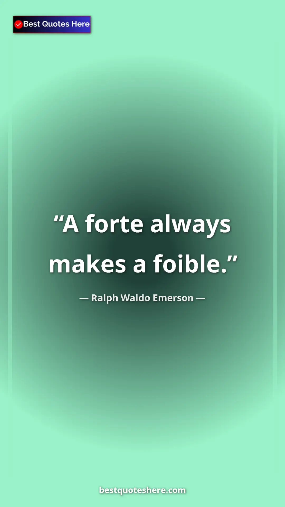 Ralph Waldo Emerson Quote Card: "A forte always makes a foible." Pinterest quote poster by Ralph Waldo Emerson: "A forte always makes a foible."
