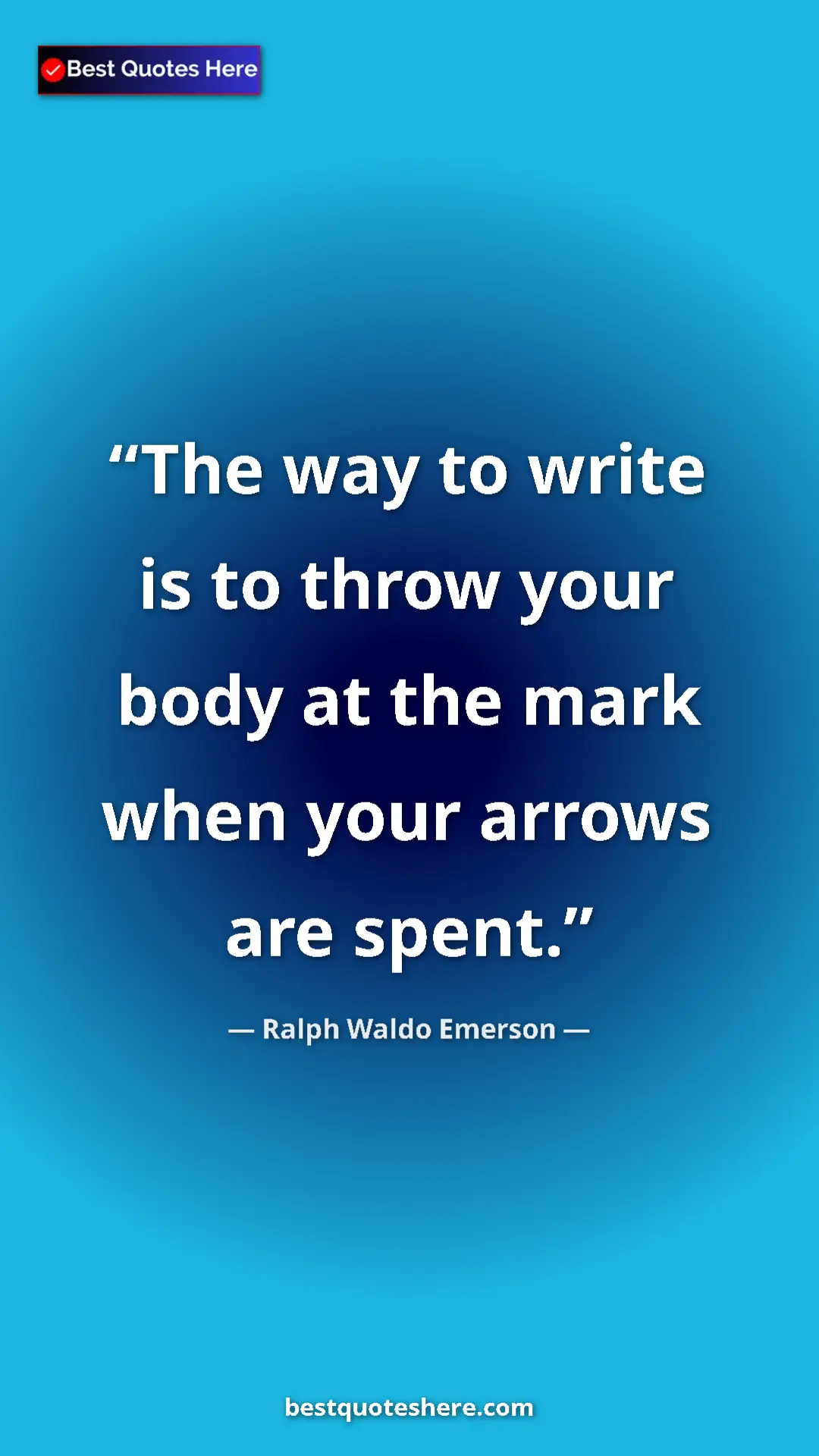 Ralph Waldo Emerson Quote Card: "The way to write is to throw your body at the mark when..." Pinterest quote poster by Ralph Waldo Emerson: "The way to write is to throw your body at the mark when..."