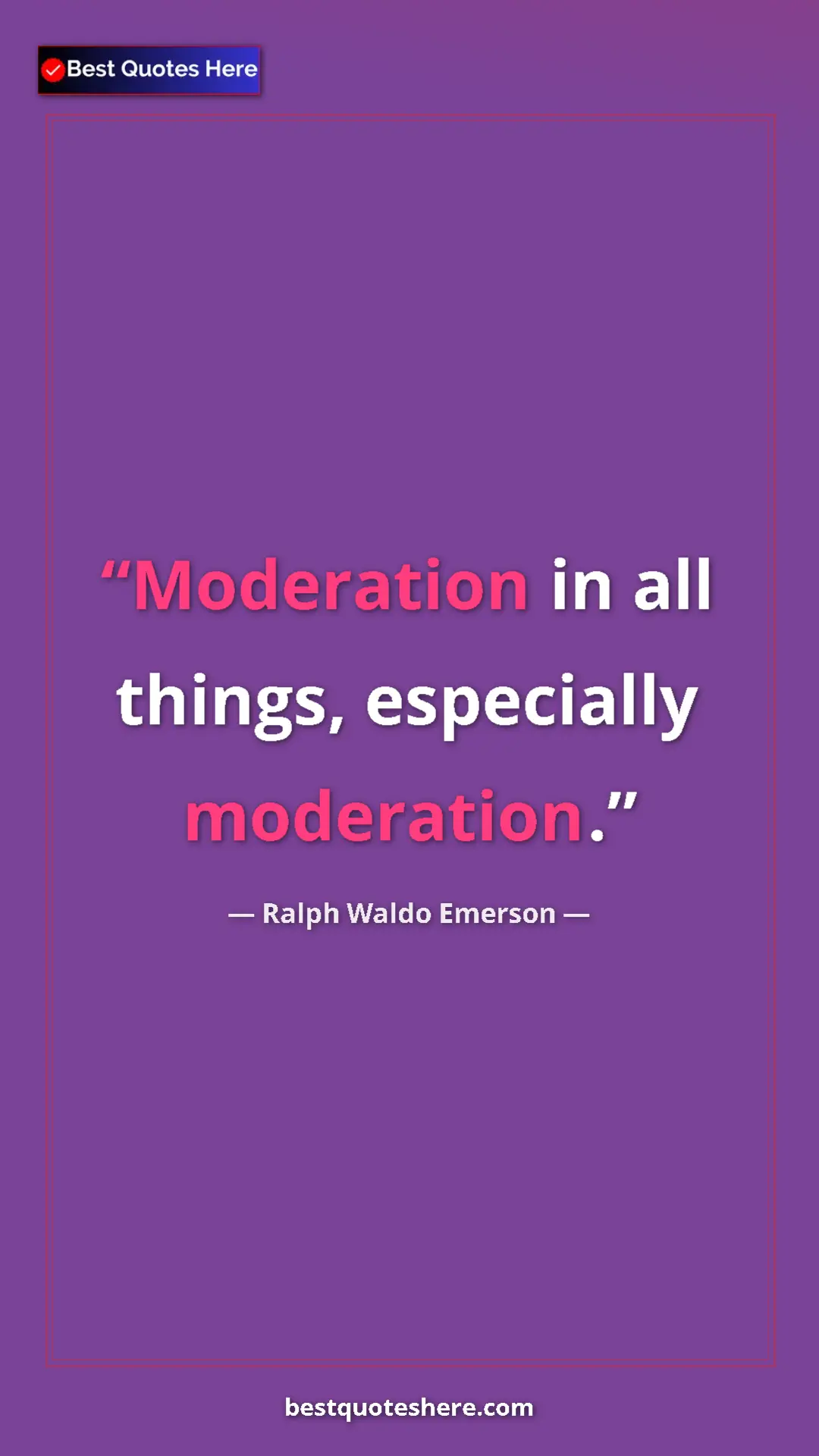 Ralph Waldo Emerson Quote Card: "Moderation in all things, especially moderation." Pinterest quote poster by Ralph Waldo Emerson: "Moderation in all things, especially moderation."
