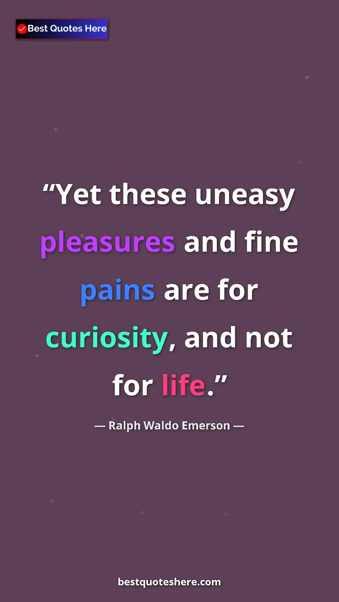 Ralph Waldo Emerson Quote Card: "Yet these uneasy pleasures and fine pains are for..." Pinterest quote poster by Ralph Waldo Emerson: "Yet these uneasy pleasures and fine pains are for..."