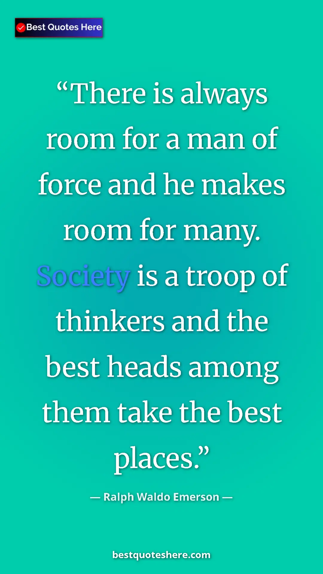 Ralph Waldo Emerson Quote Card: "There is always room for a man of force and he makes room..." Pinterest quote poster by Ralph Waldo Emerson: "There is always room for a man of force and he makes room..."