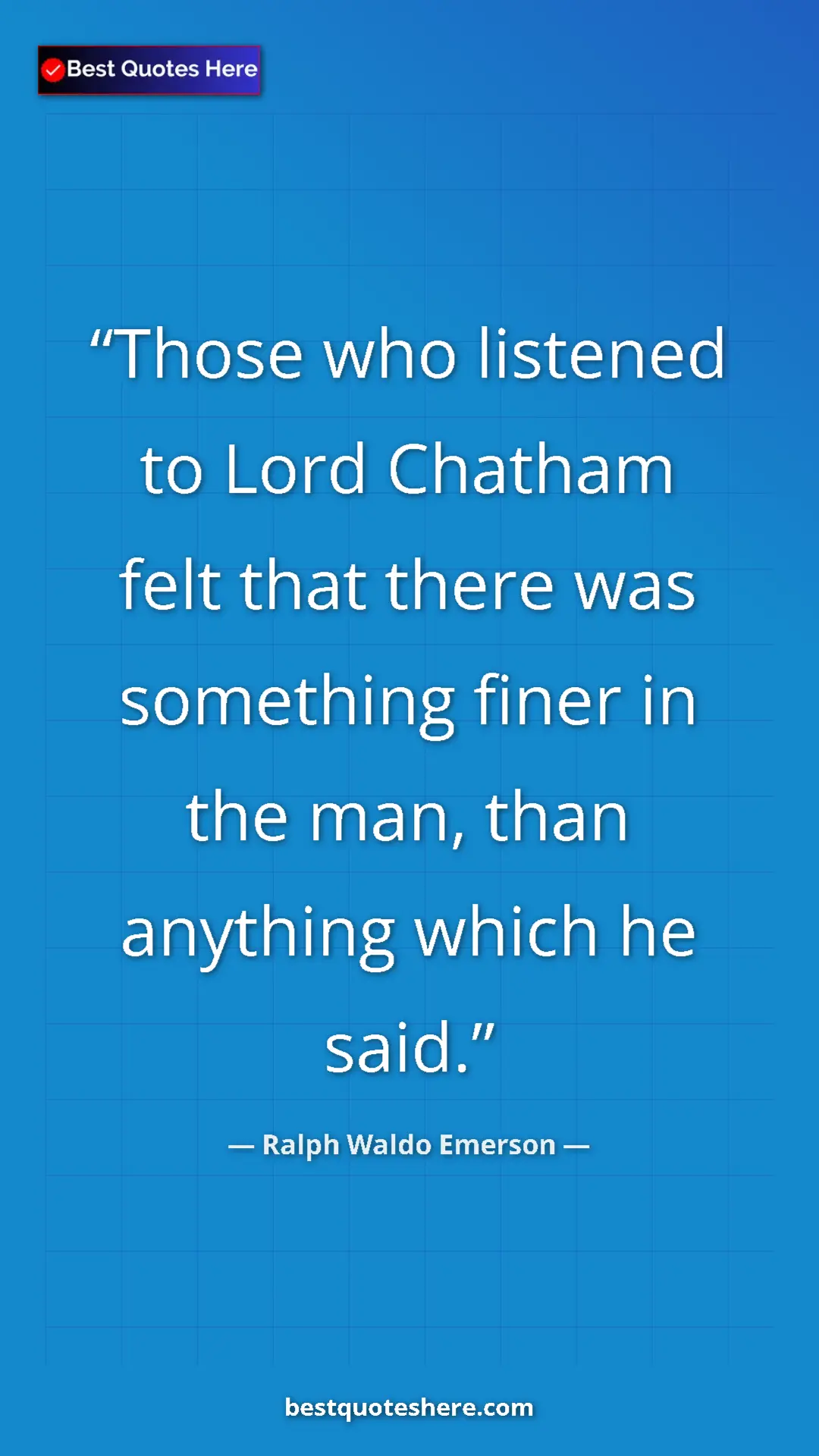 Pinterest quote poster by Ralph Waldo Emerson: "Those who listened to Lord Chatham felt that there was..."
