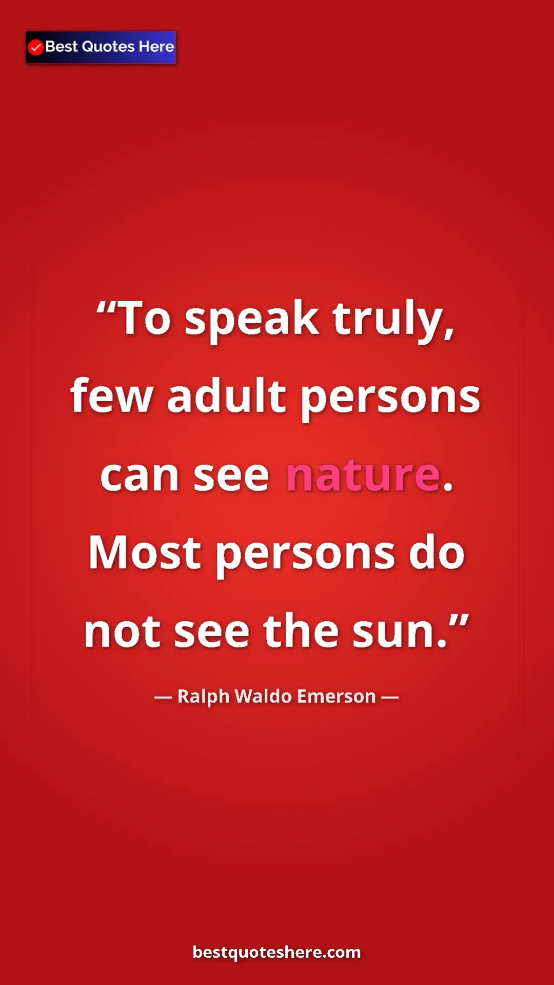 Ralph Waldo Emerson Quote Card: "To speak truly, few adult persons can see nature. Most..." Pinterest quote poster by Ralph Waldo Emerson: "To speak truly, few adult persons can see nature. Most..."