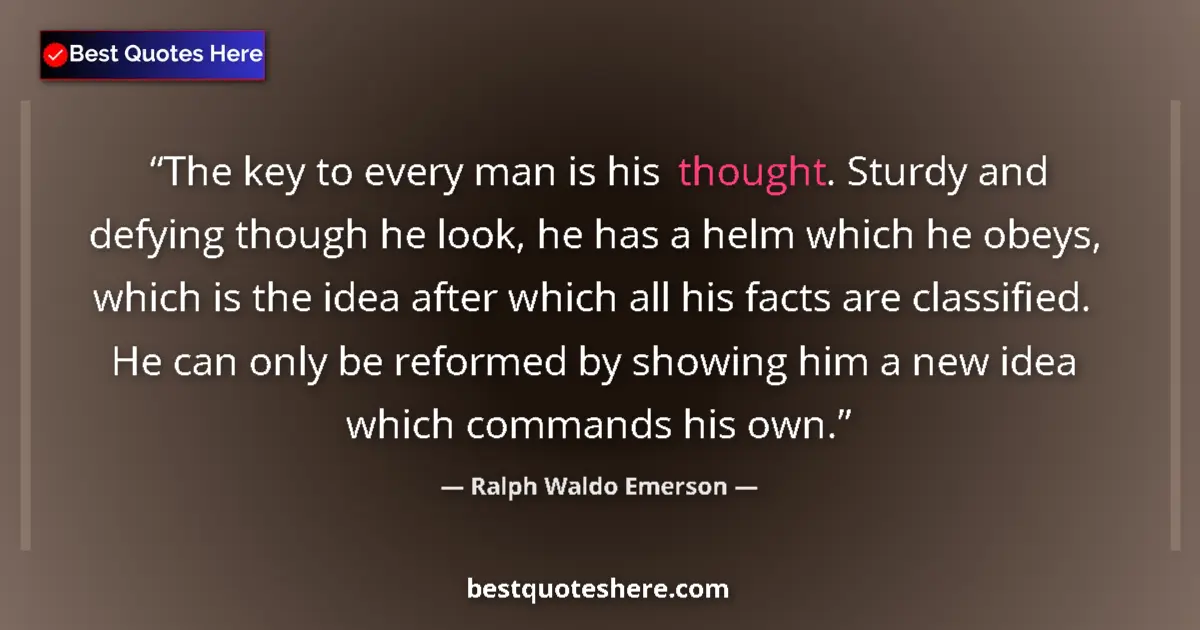 Quote by Ralph Waldo Emerson: The key to every man is his thought. Sturdy and de