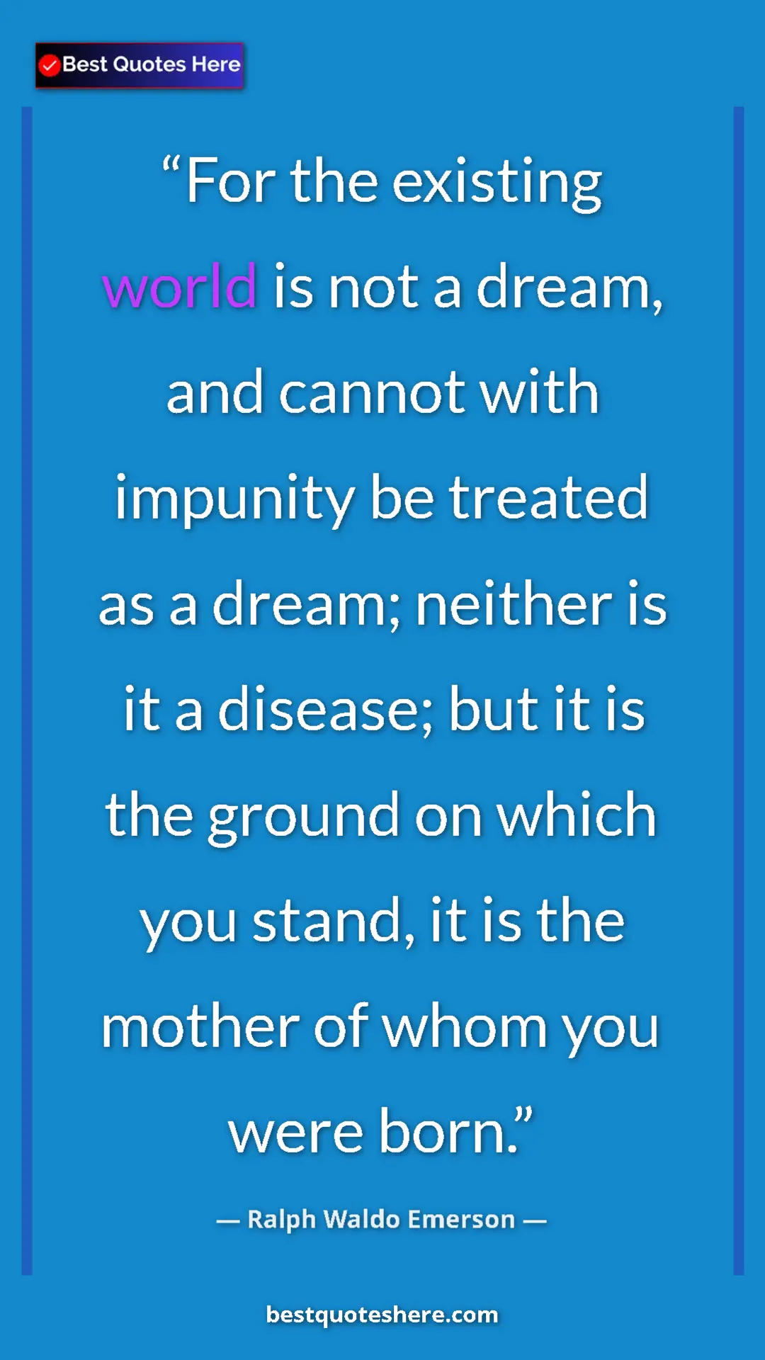 Pinterest quote poster by Ralph Waldo Emerson: "For the existing world is not a dream, and cannot with..."