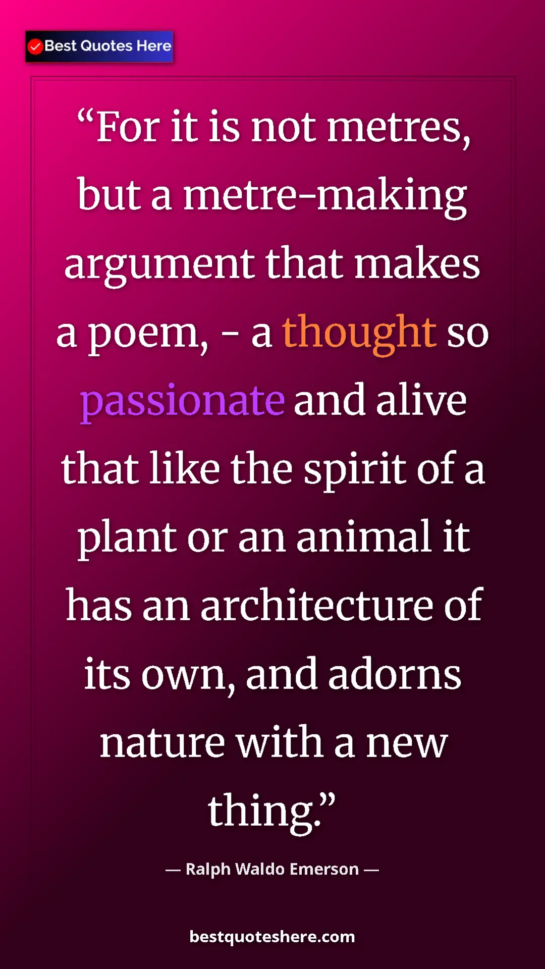 Ralph Waldo Emerson Quote Card: "For it is not metres, but a metre-making argument that..." Pinterest quote poster by Ralph Waldo Emerson: "For it is not metres, but a metre-making argument that..."