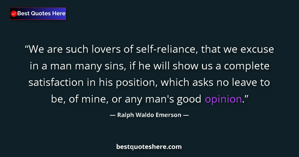 Quote by Ralph Waldo Emerson: We are such lovers of self-reliance, that we excus