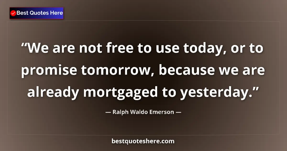 Quote by Ralph Waldo Emerson: We are not free to use today, or to promise tomorr