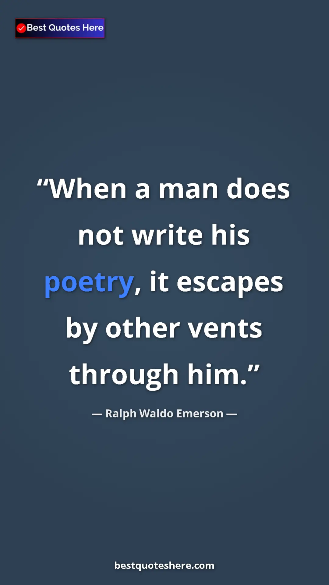 Ralph Waldo Emerson Quote Card: "When a man does not write his poetry, it escapes by other..." Pinterest quote poster by Ralph Waldo Emerson: "When a man does not write his poetry, it escapes by other..."